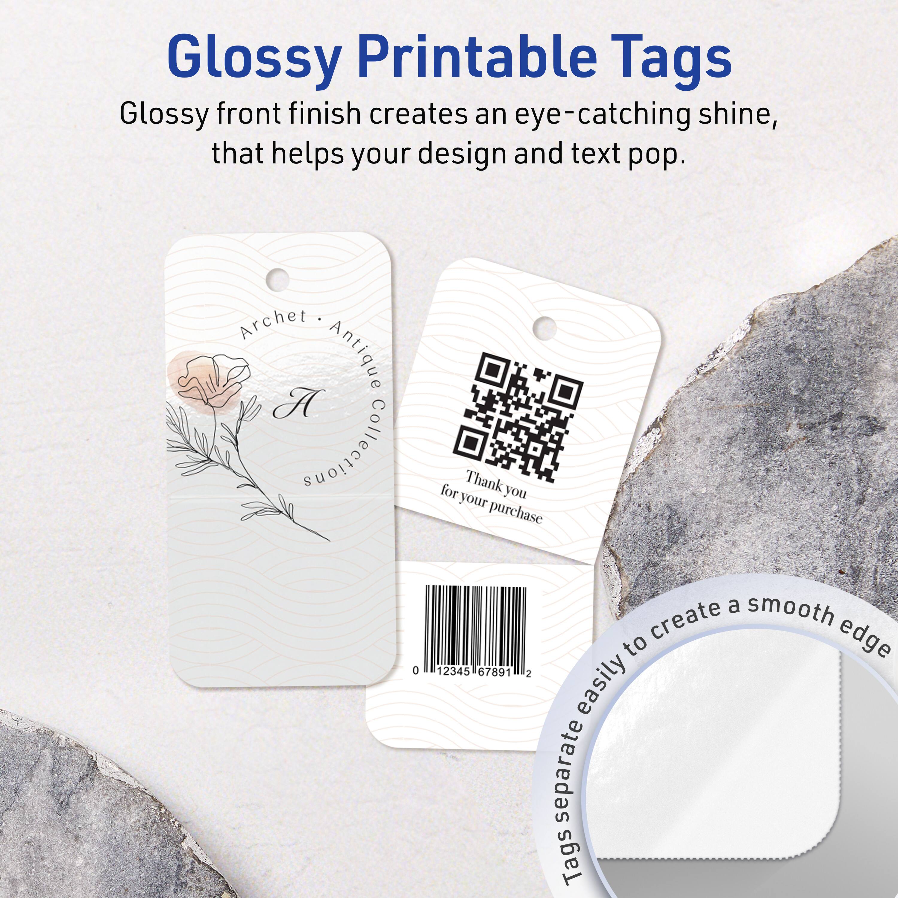Glossy Printable Tags

Glossy front finish creates an eye-catching shine, that helps your design and text pop.

Archet Antique Collection

Thank you for your purchase

0 12345 67891 2

Tags separate easily to create a smooth edge
