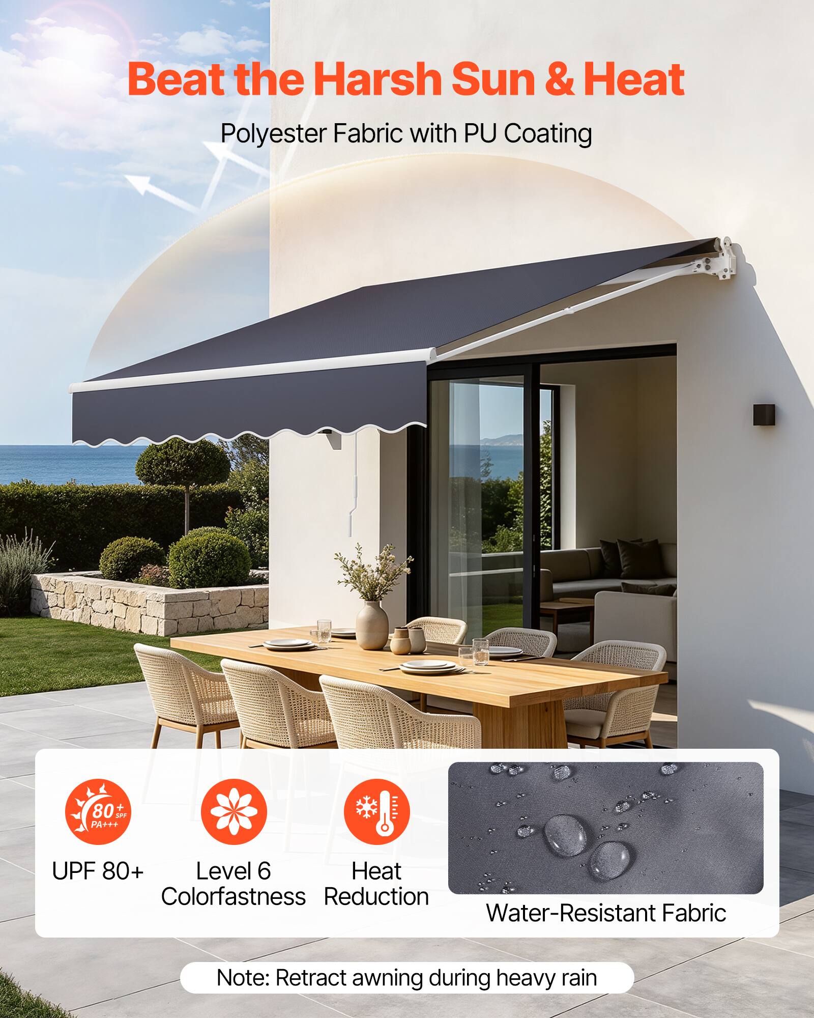 Beat the Harsh Sun & Heat  
Polyester Fabric with PU Coating  

- UPF 80+  
- Level 6 Colorfastness  
- Heat Reduction  
- Water-Resistant Fabric  

Note: Retract awning during heavy rain