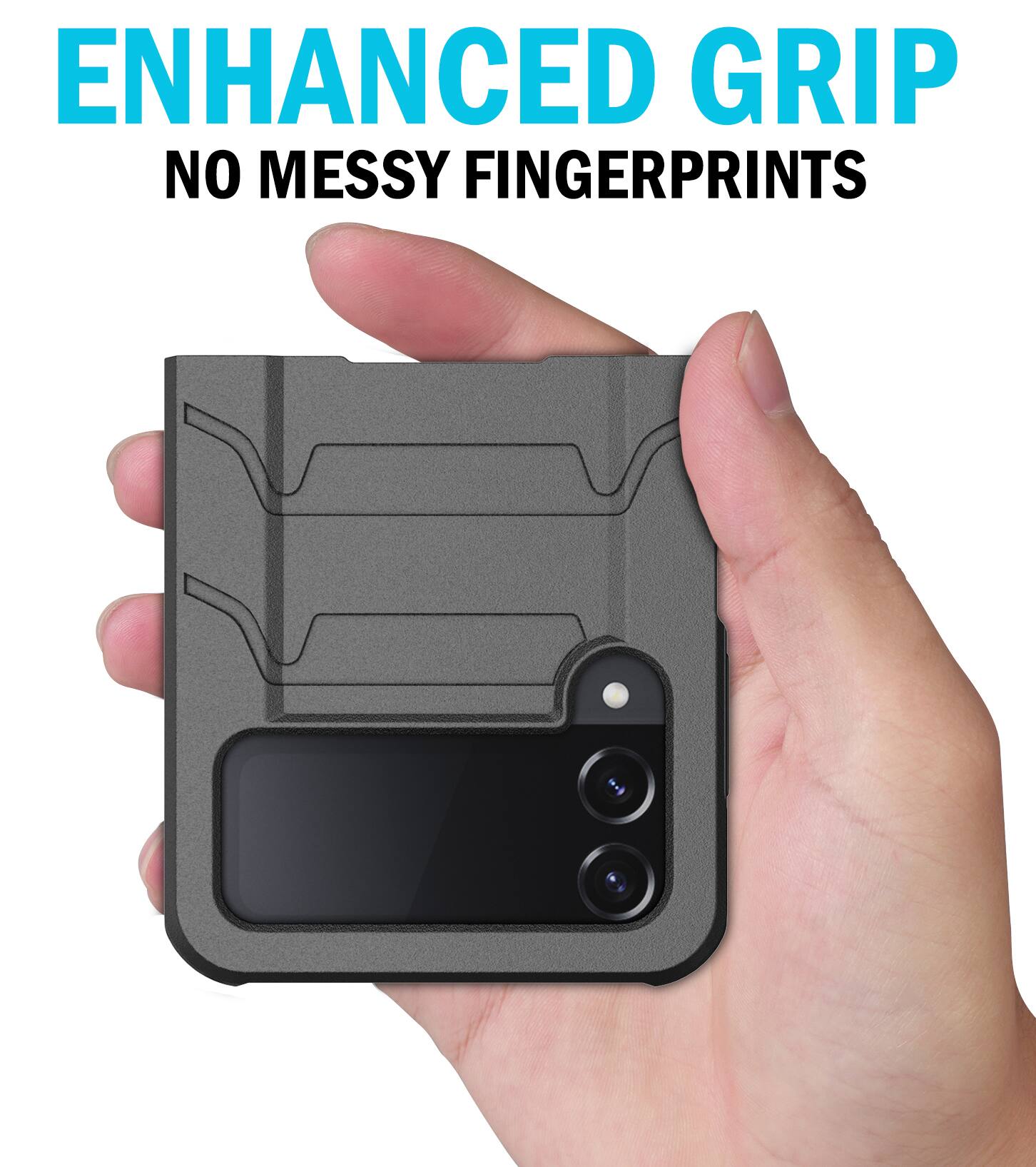 ENHANCED GRIP  
NO MESSY FINGERPRINTS