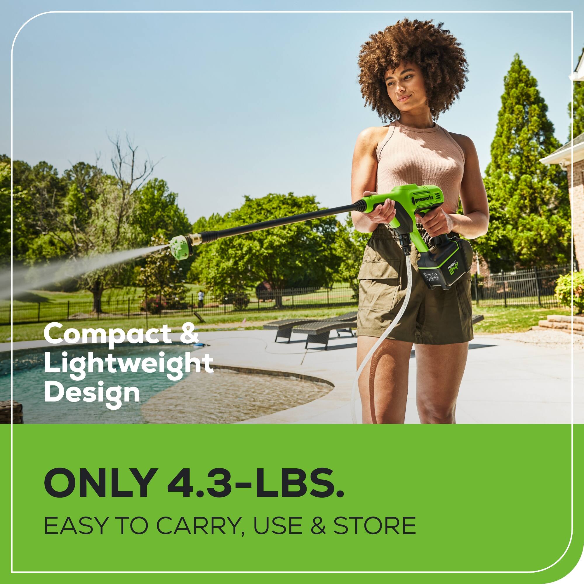 Compact & Lightweight Design  
ONLY 4.3-LBS.  
EASY TO CARRY, USE & STORE