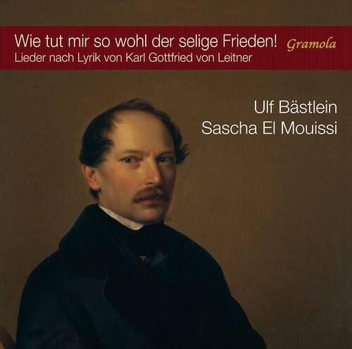 Wie tut mir so wohl der selige Frieden!  
Lieder nach Lyrik von Karl Gottfried von Leitner  
Gramola  

Ulf Bästlein  
Sascha El Mouissi
