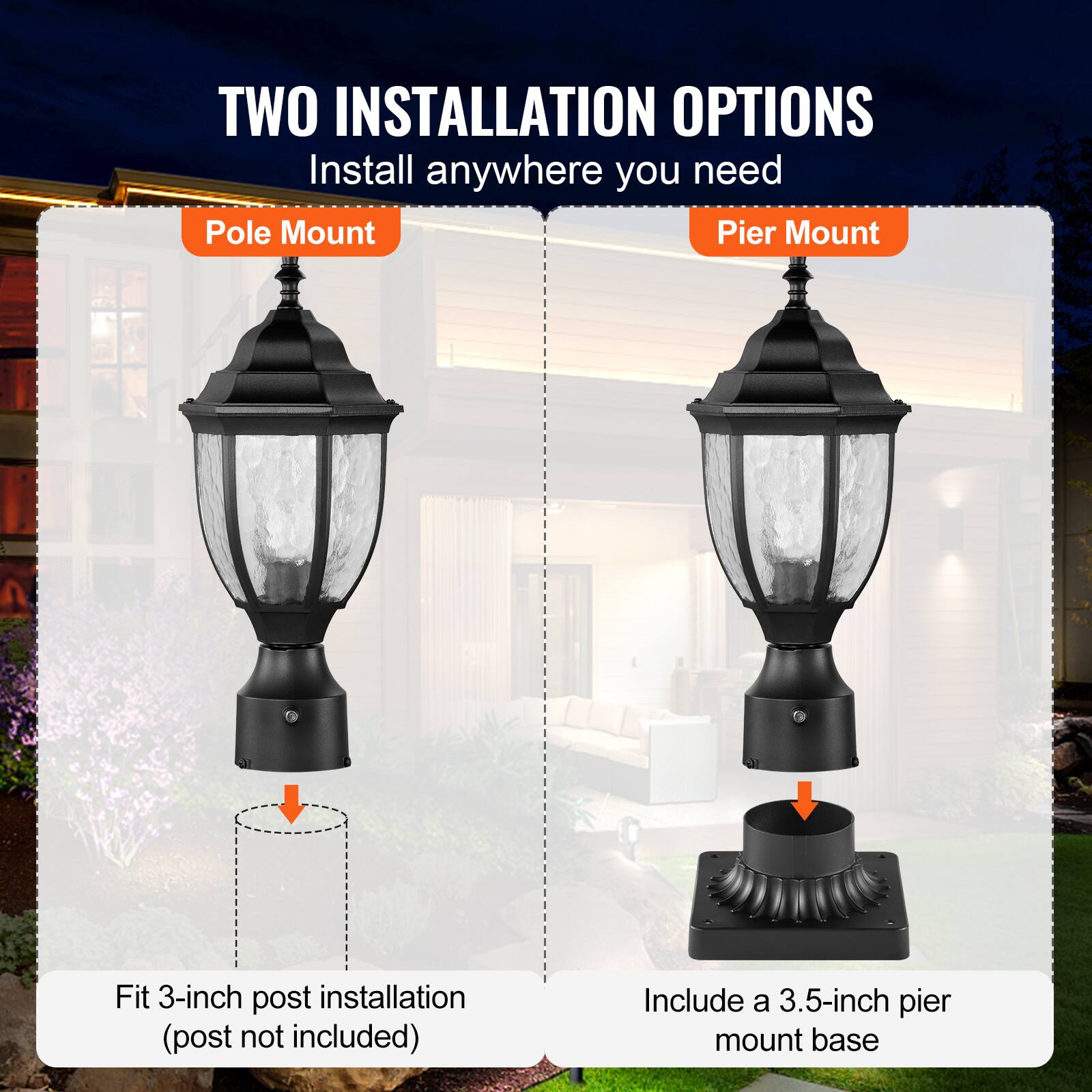 TWO INSTALLATION OPTIONS  
Install anywhere you need  

Pole Mount  
Fit 3-inch post installation (post not included)  

Pier Mount  
Include a 3.5-inch pier mount base