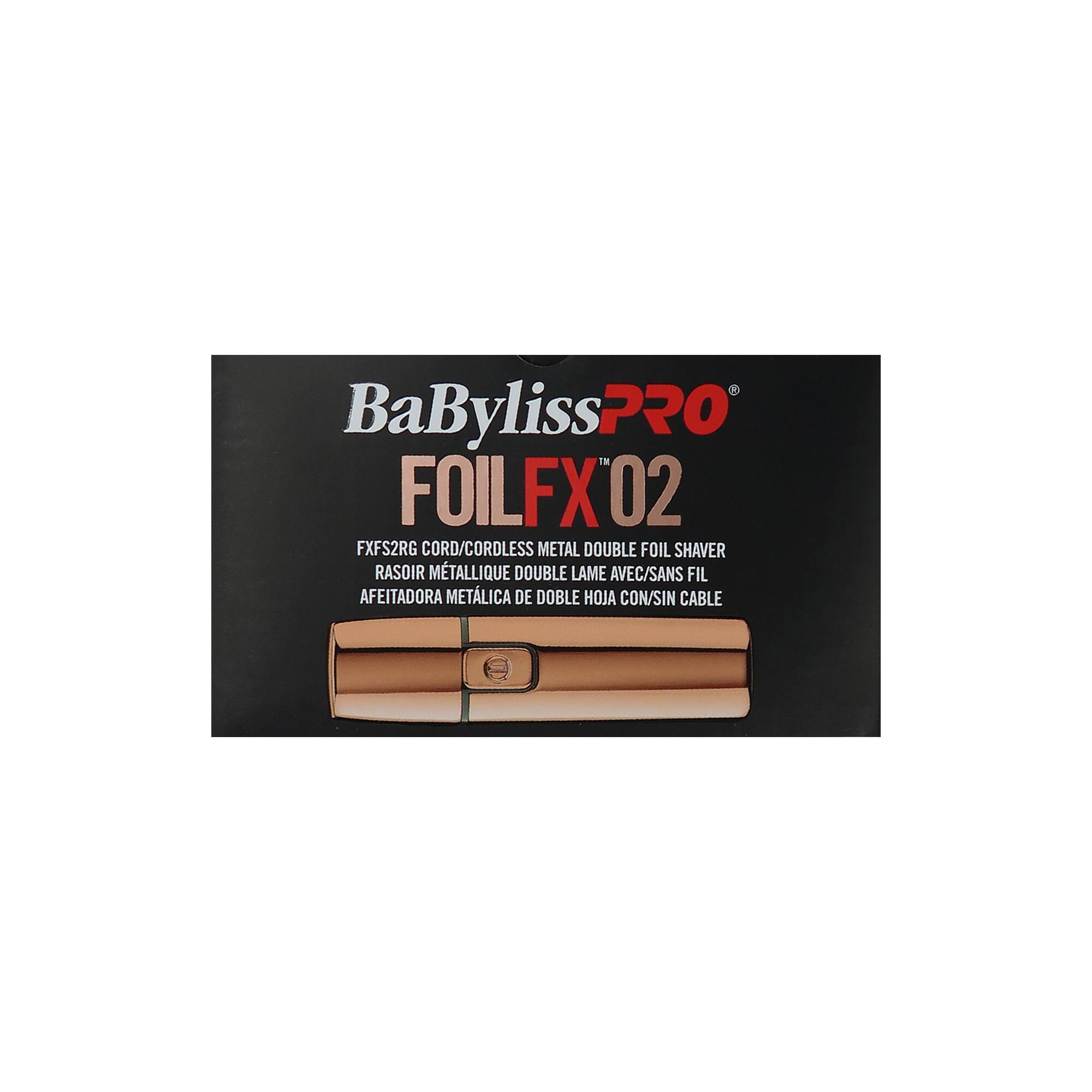 BaByliss PRO  
FOILFX 02  
FXS2RG CORD/CORDLESS METAL DOUBLE FOIL SHAVERRASOR METALLIQUE DOUBLE LAME AVEC/SANS FIL  
AFETADORA METALICA DE DOBLE HOJA CON/SIN CABLE