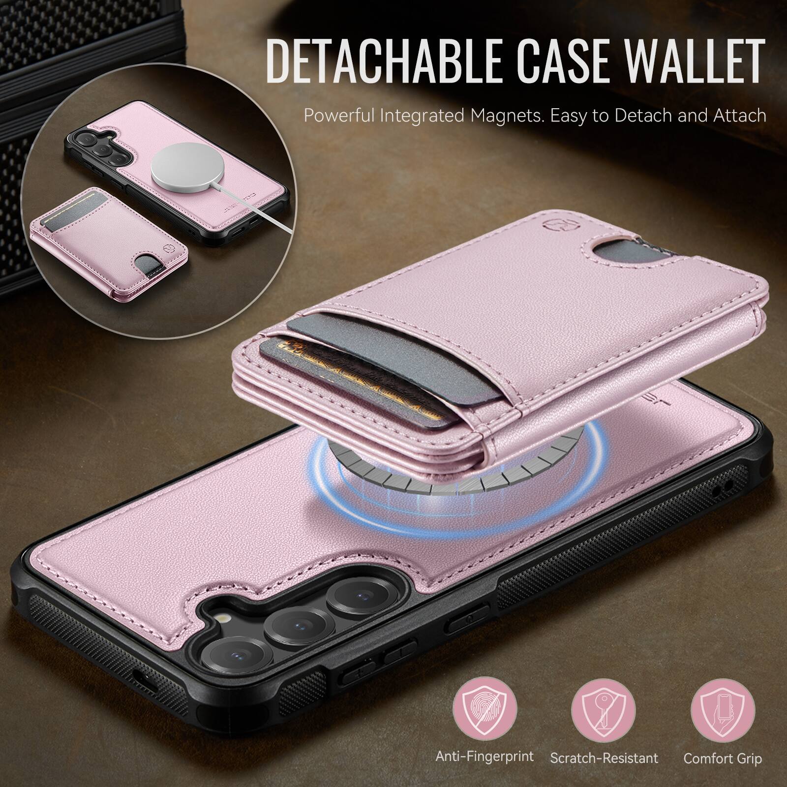 DETACHABLE CASE WALLET  
Powerful Integrated Magnets. Easy to Detach and Attach  

Anti-Fingerprint  
Scratch-Resistant  
Comfort Grip