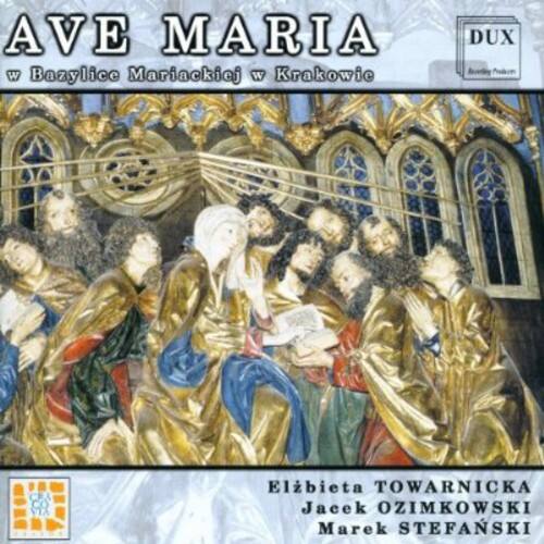 AVE MARIA  
w Bazylice Mariackiej w Krakowie  

Elżbieta TOWARNICKA  
Jacek OZIMKOWSKI  
Marek STEFANSKI  

DUX  
DUX Recordings