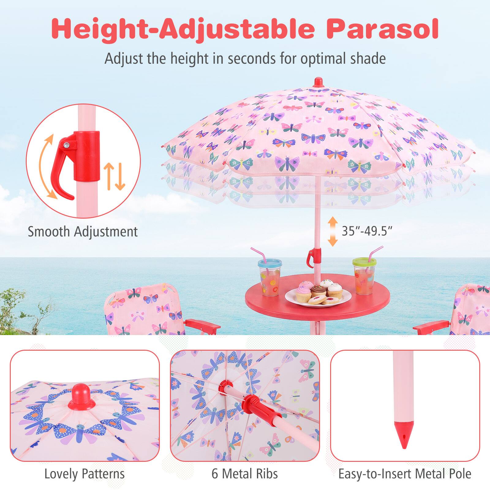 Height-Adjustable Parasol  
Adjust the height in seconds for optimal shade  

Smooth Adjustment  
35"-49.5"  

Lovely Patterns  
6 Metal Ribs  
Easy-to-Insert Metal Pole