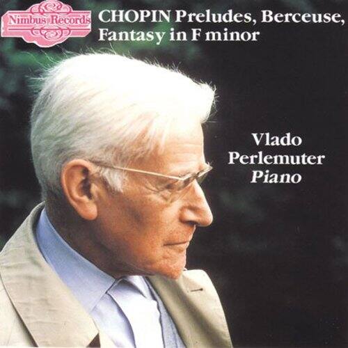 Nimbus Records  
CHOPIN Preludes, Berceuse, Fantasy in F minor  
Vlado Perlemuter Piano