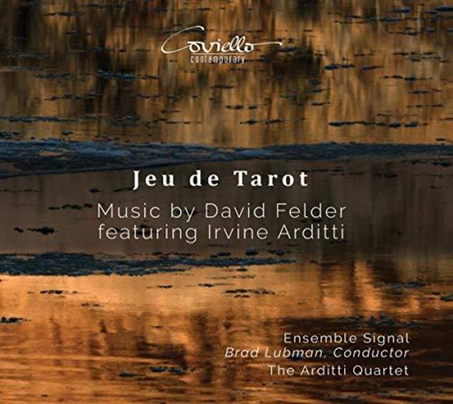 Coviello Contemporary

Jeu de Tarot

Music by David Felder featuring Irvine Arditti

Ensemble Signal  
Brad Lubman, Conductor  
The Arditti Quartet