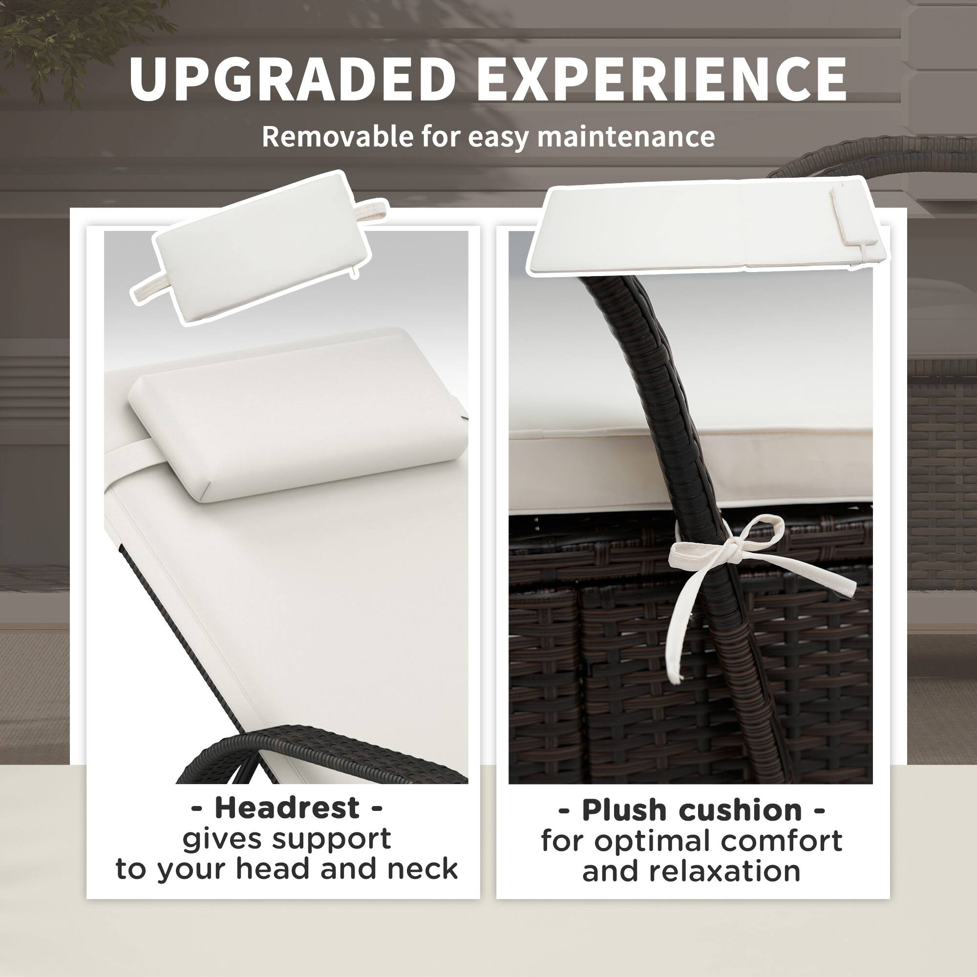 UPGRADED EXPERIENCE

Removable for easy maintenance

- Headrest - gives support to your head and neck

- Plush cushion - for optimal comfort and relaxation