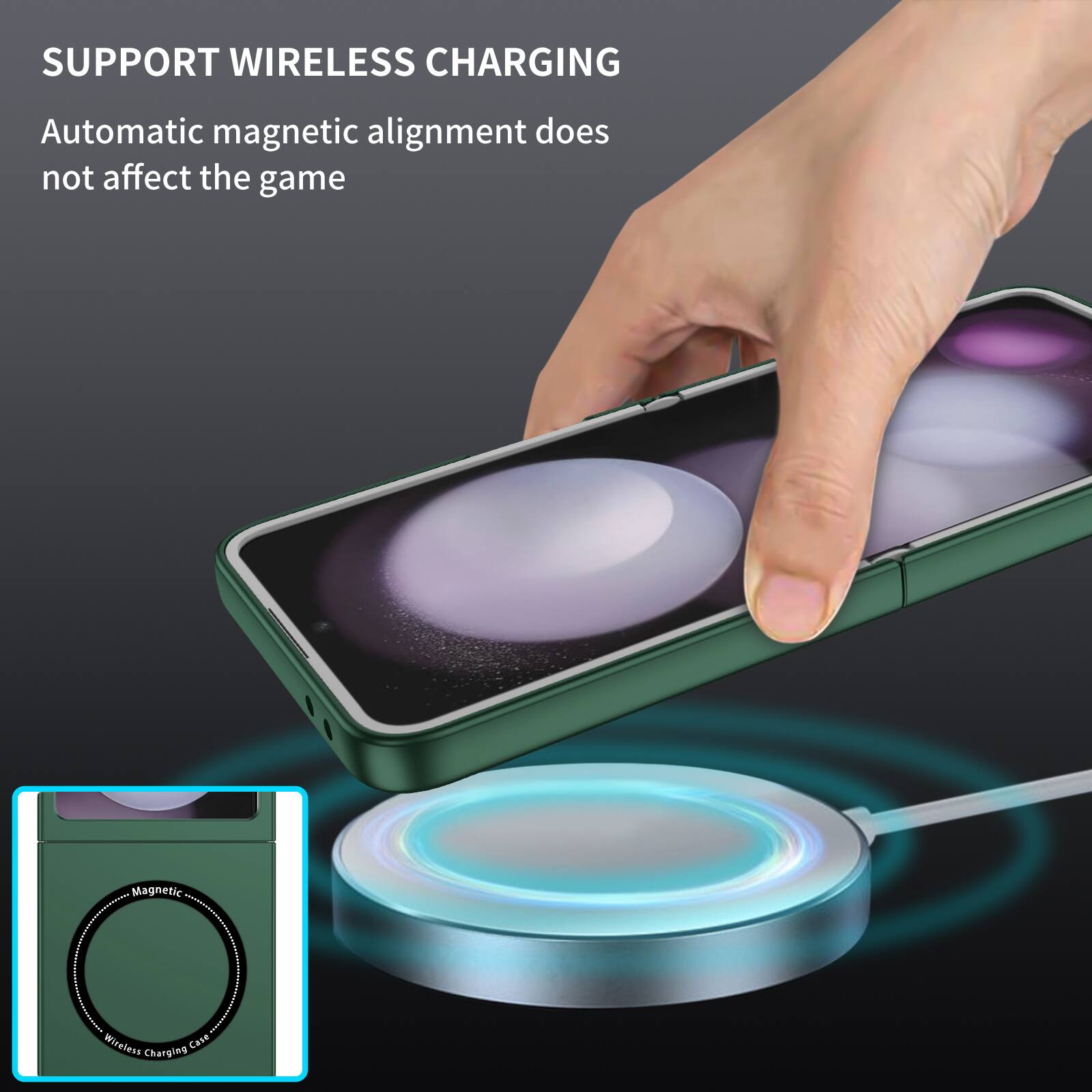 SUPPORT WIRELESS CHARGING  
Automatic magnetic alignment does not affect the game
