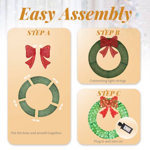 Easy Assembly

STEP A  
Put the bow and wreath together

STEP B  
Connecting light strings

STEP C  
Plug in and turn on