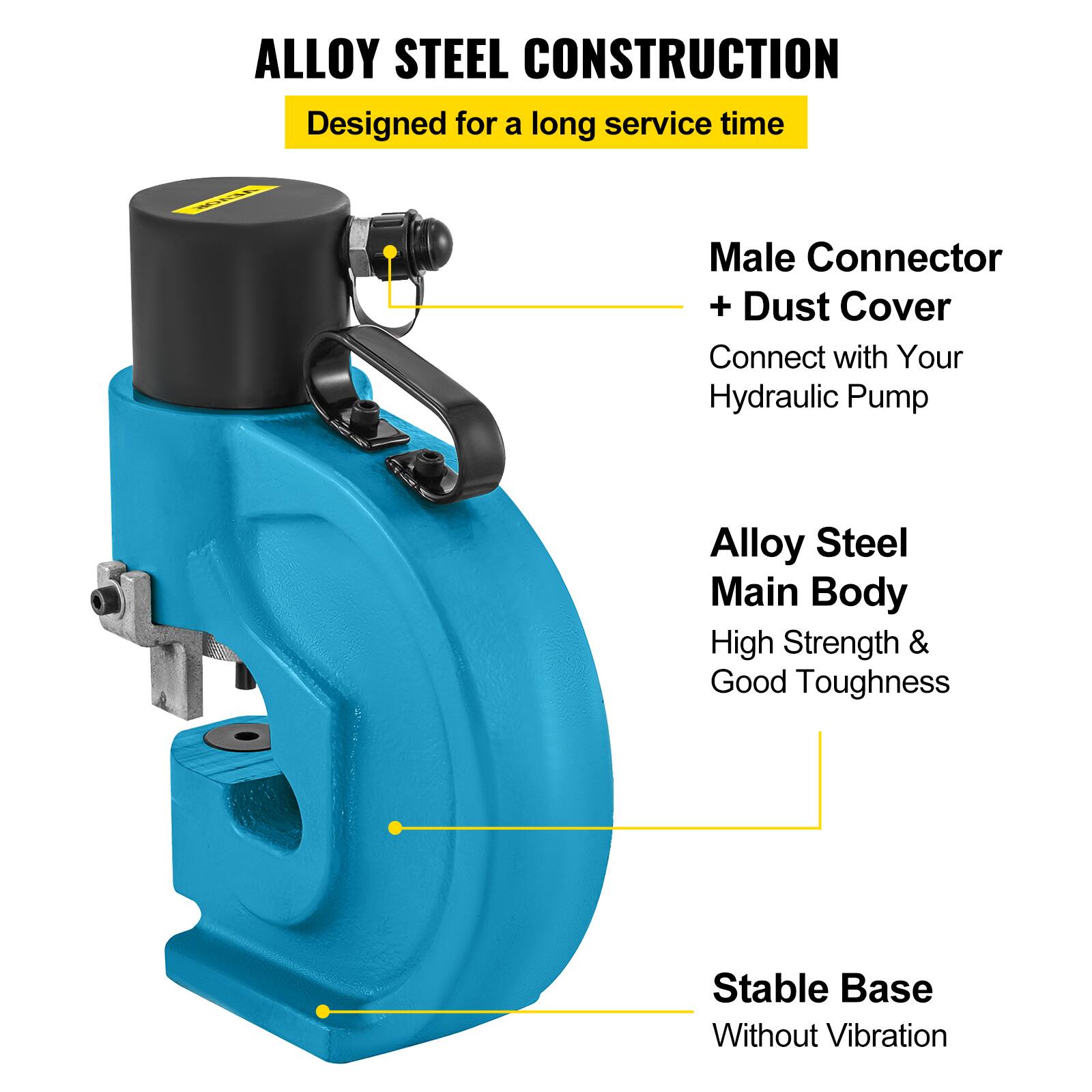ALLOY STEEL CONSTRUCTION  
Designed for a long service time  

Male Connector + Dust Cover  
Connect with Your Hydraulic Pump  

Alloy Steel Main Body  
High Strength & Good Toughness  

Stable Base  
Without Vibration