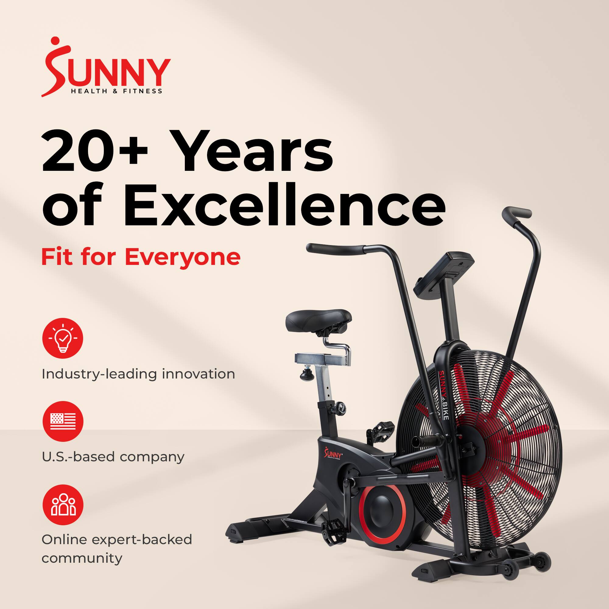 Sunny Health & Fitness  
20+ Years of Excellence  
Fit for Everyone  

Industry-leading innovation  
U.S.-based company  
Online expert-backed community