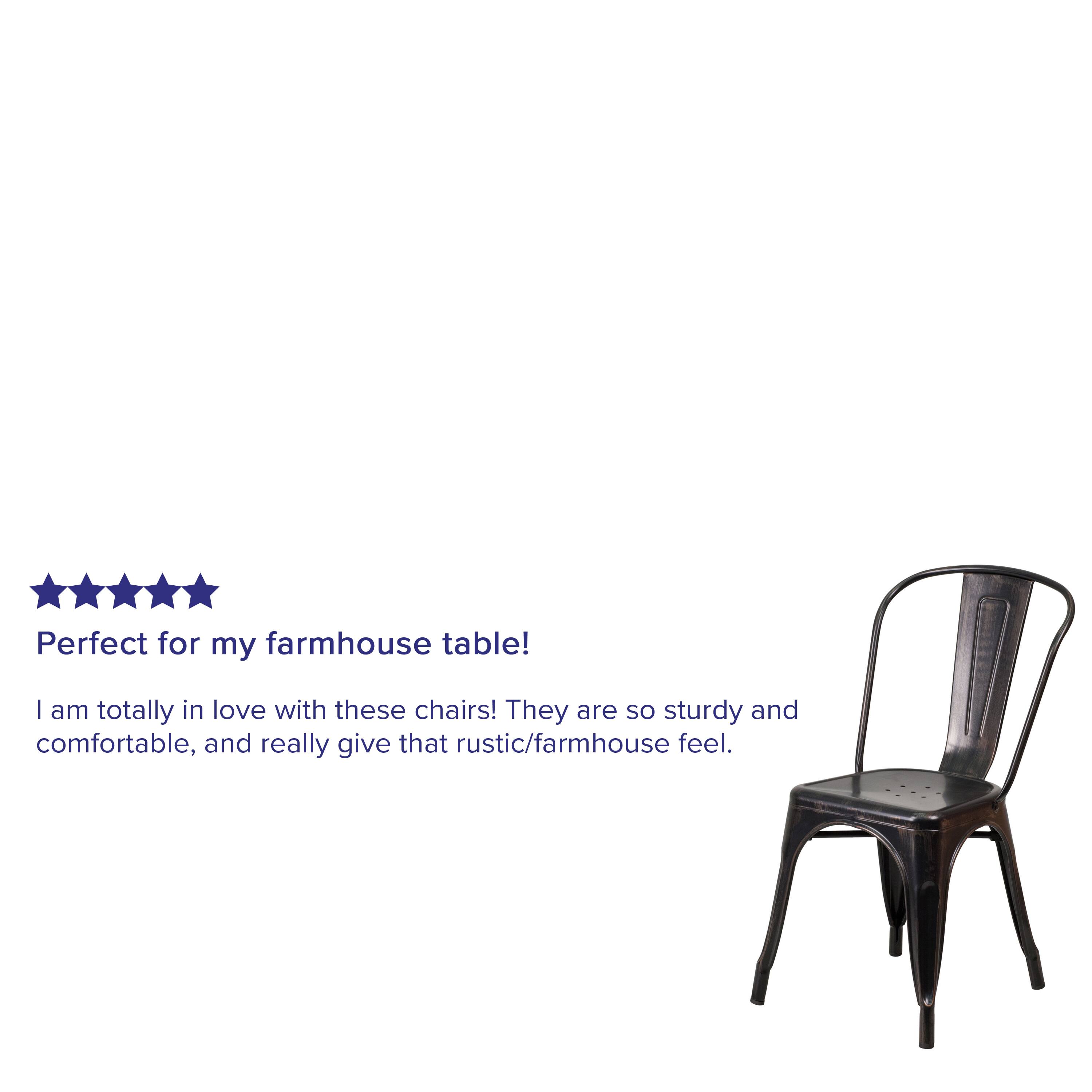 Perfect for my farmhouse table!  
I am totally in love with these chairs! They are so sturdy and comfortable, and really give that rustic/farmhouse feel.