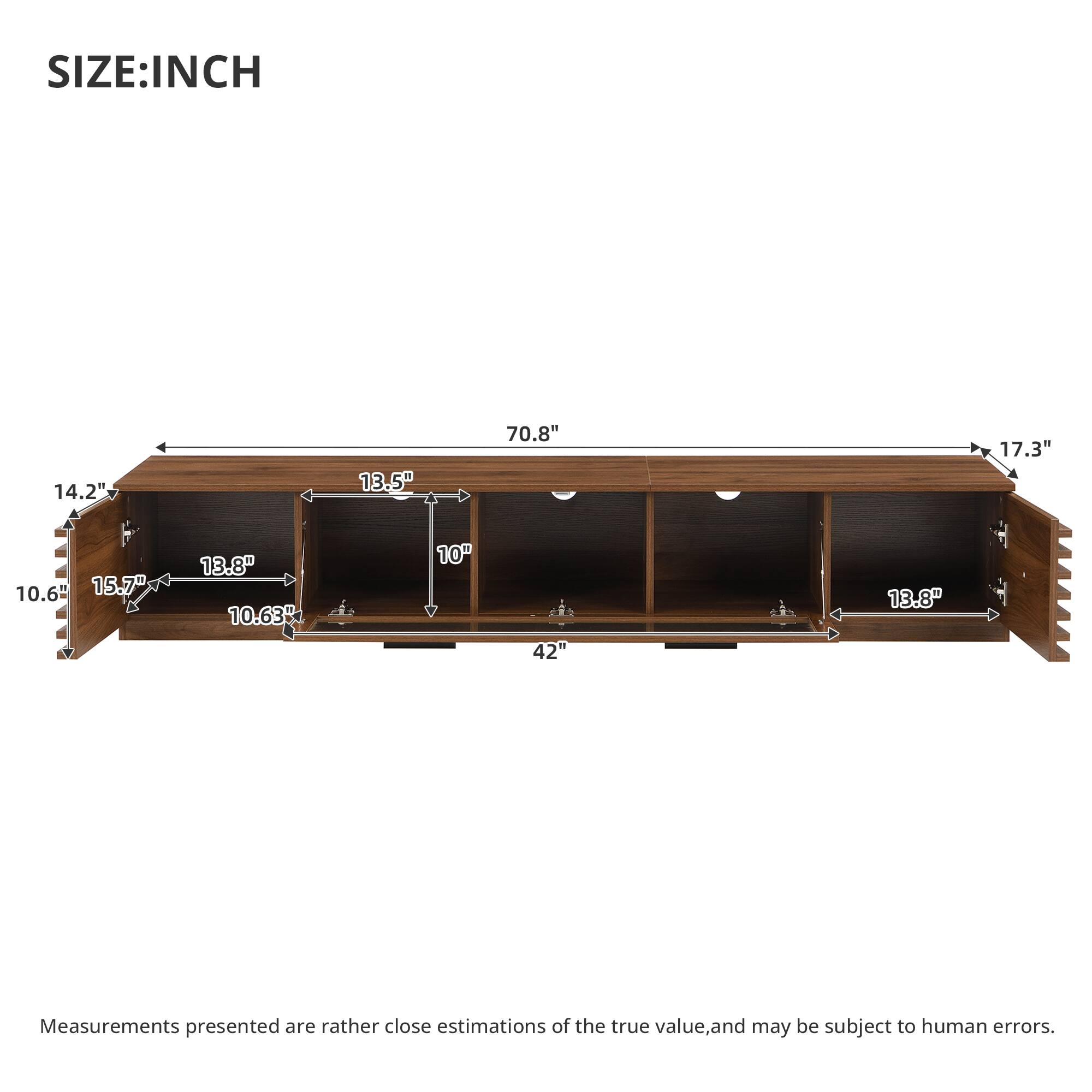 SIZE: INCH

14.2"
13.5"
70.8"
17.3"
10.6" 15.7"
13.8" 10.63"
10"
42"
13.8"

Measurements presented are rather close estimations of the true value, and may be subject to human errors.