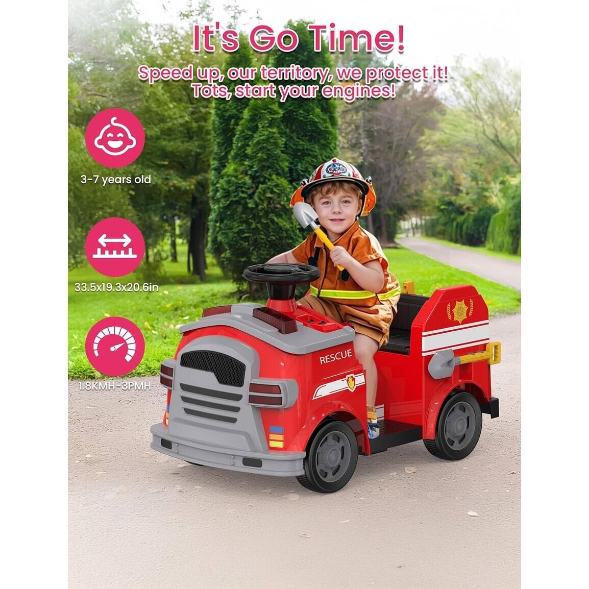 It's Go Time!  
Speed up, our territory, we protect it!  
Tots, start your engines!  

3-7 years old  

33.5x19.3x20.6in  

1.8KMH-3PMH  

RESCUE