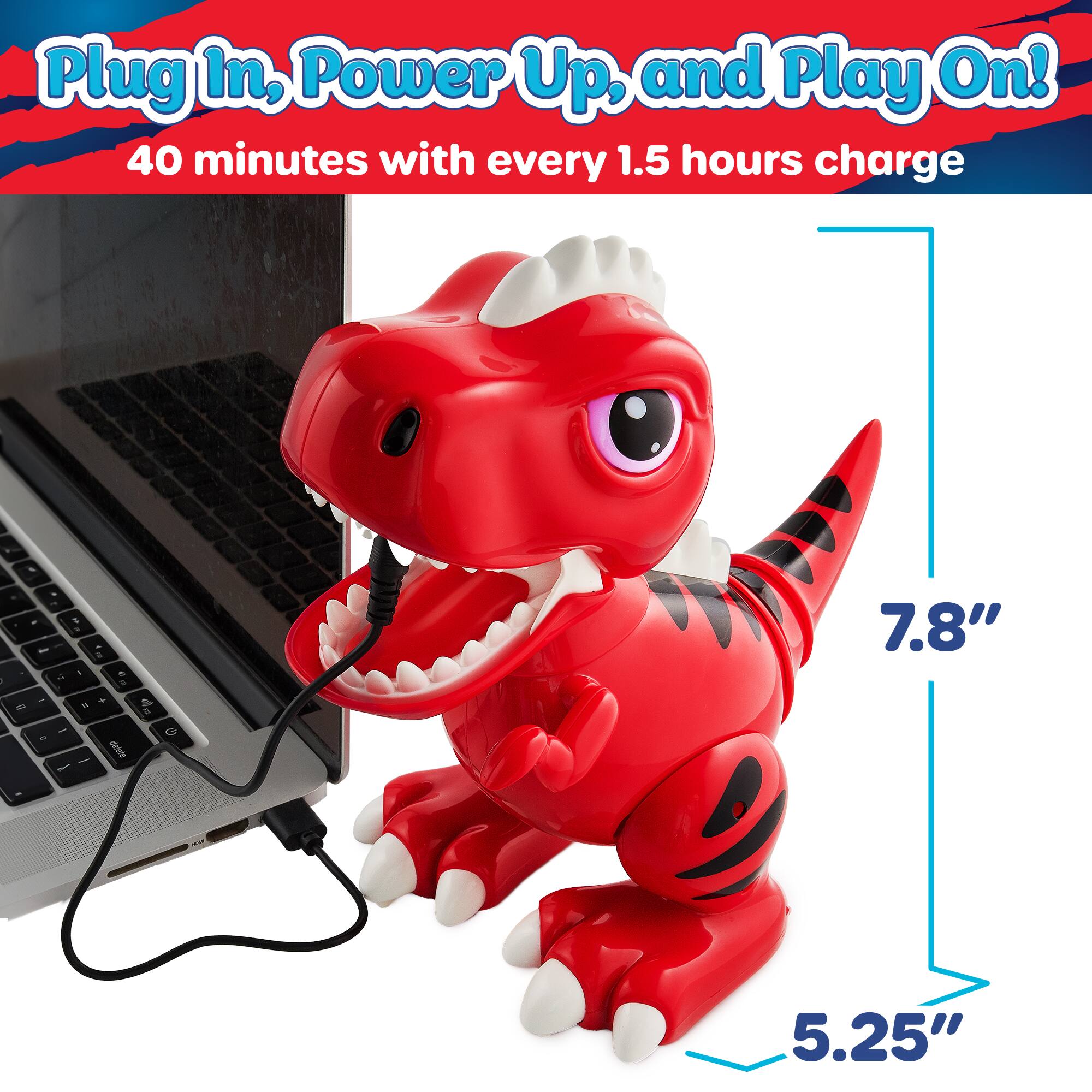 Plug In, Power Up, and Play On! 40 minutes with every 1.5 hours charge. 7.8" 5.25"