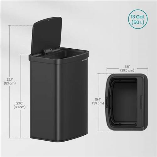 13 Gal. (50 L)  
Height: 32.7" (83 cm)  
Width: 23.6" (60 cm)  
Depth: 15.4" (39 cm)  
Inner Height: 11.6" (29.5 cm)