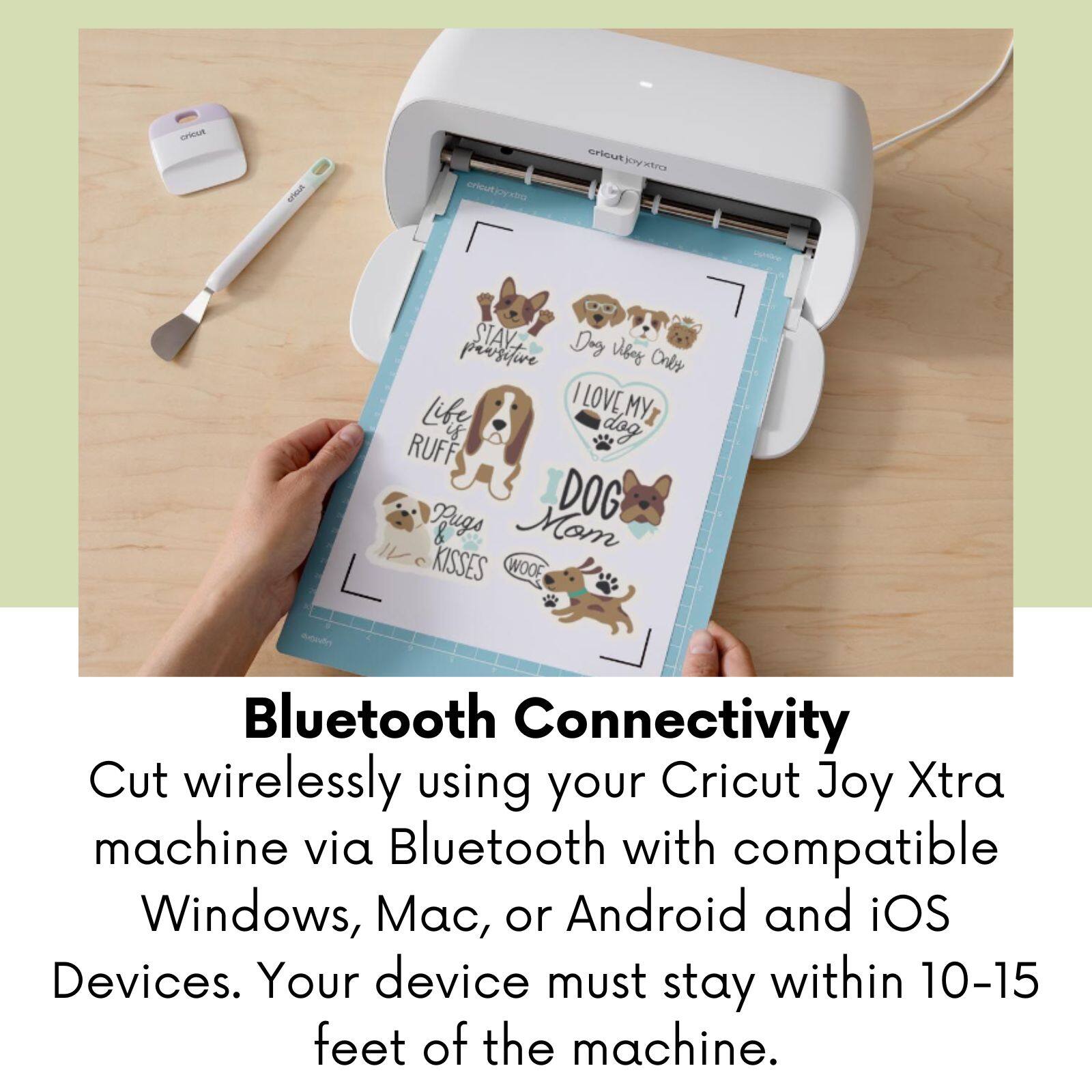 Bluetooth Connectivity Cut wirelessly using your Cricut Joy Xtra machine via Bluetooth with compatible Windows, Mac, or Android and iOS Devices. Your device must stay within 10-15 feet of the machine.