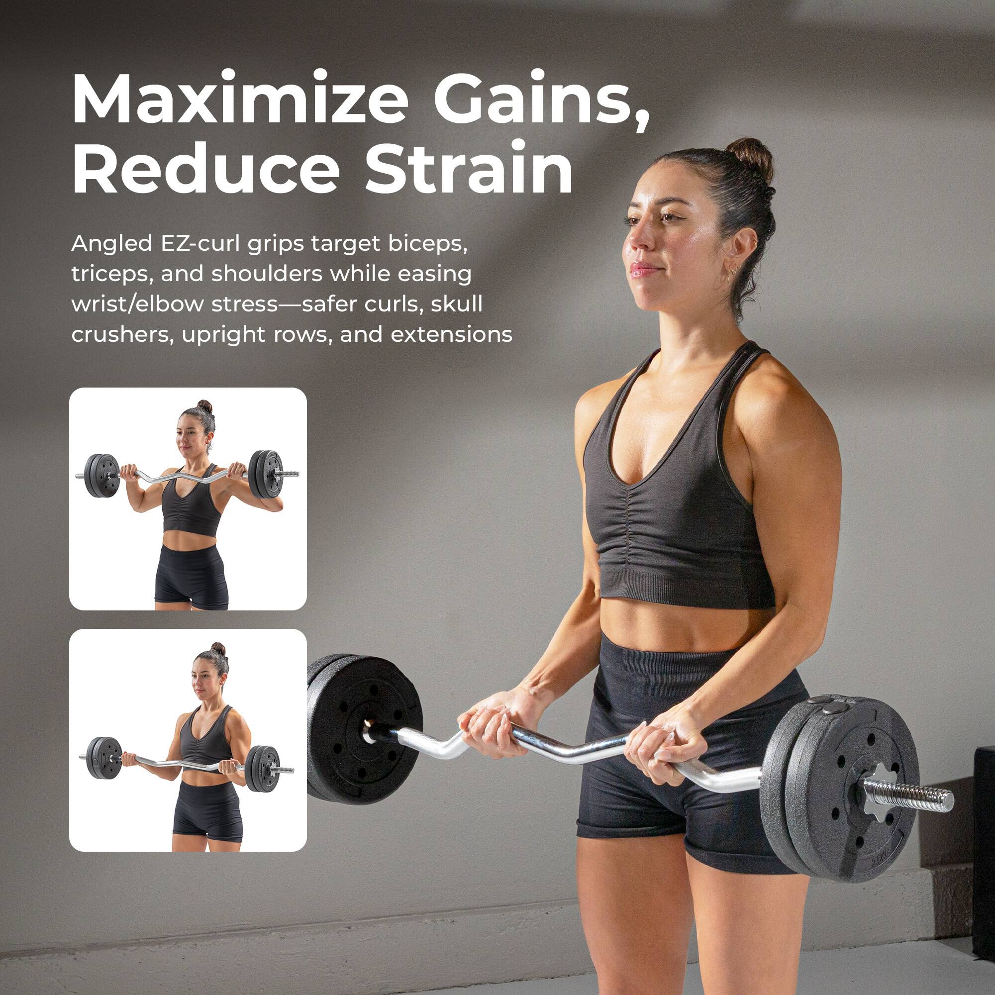 Maximize Gains, Reduce Strain

Angled EZ-curl grips target biceps, triceps, and shoulders while easing wrist/elbow stress—safer curls, skull crushers, upright rows, and extensions