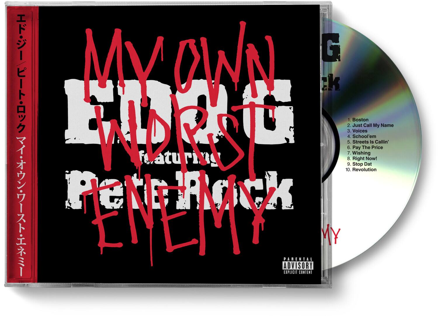 G / MY OWN WORST ENEMY

1. Boston
2. Just Call My Name
3. Voices
4. School'em
5. Streets Is Callin'
6. Pay The Price
7. Wishing
8. Right Now!
9. Stop Dat
10. Revolution

PENTRCK MY PARENTAL ADVISORY EXPLICIT CONTENT