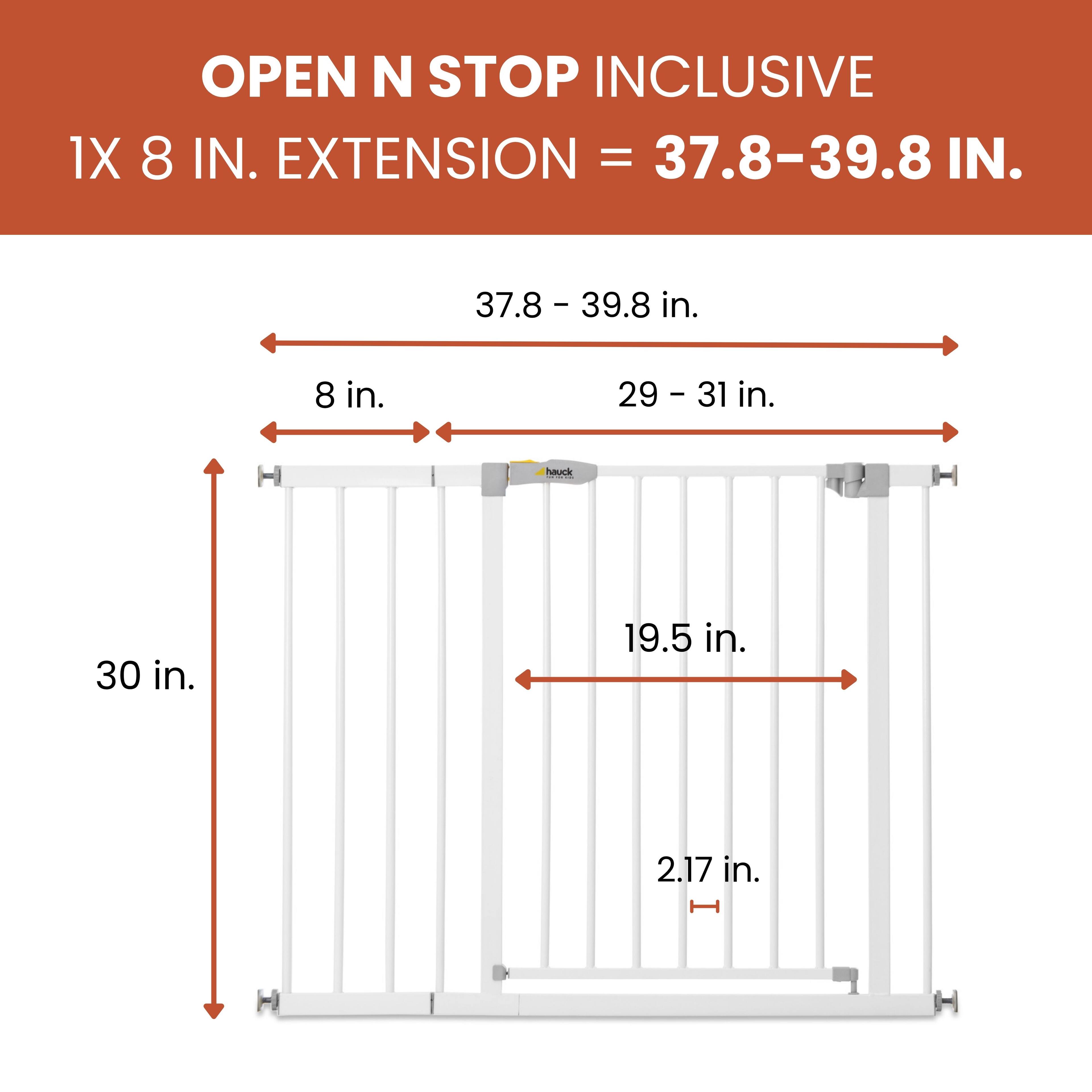 OPEN N STOP INCLUSIVE  
1X 8 IN. EXTENSION = 37.8-39.8 IN.  
37.8 - 39.8 in.  
8 in.  
29 - 31 in.  
31 in. H  
hauck  
30 in.  
19.5 in.  
2.17 in. H