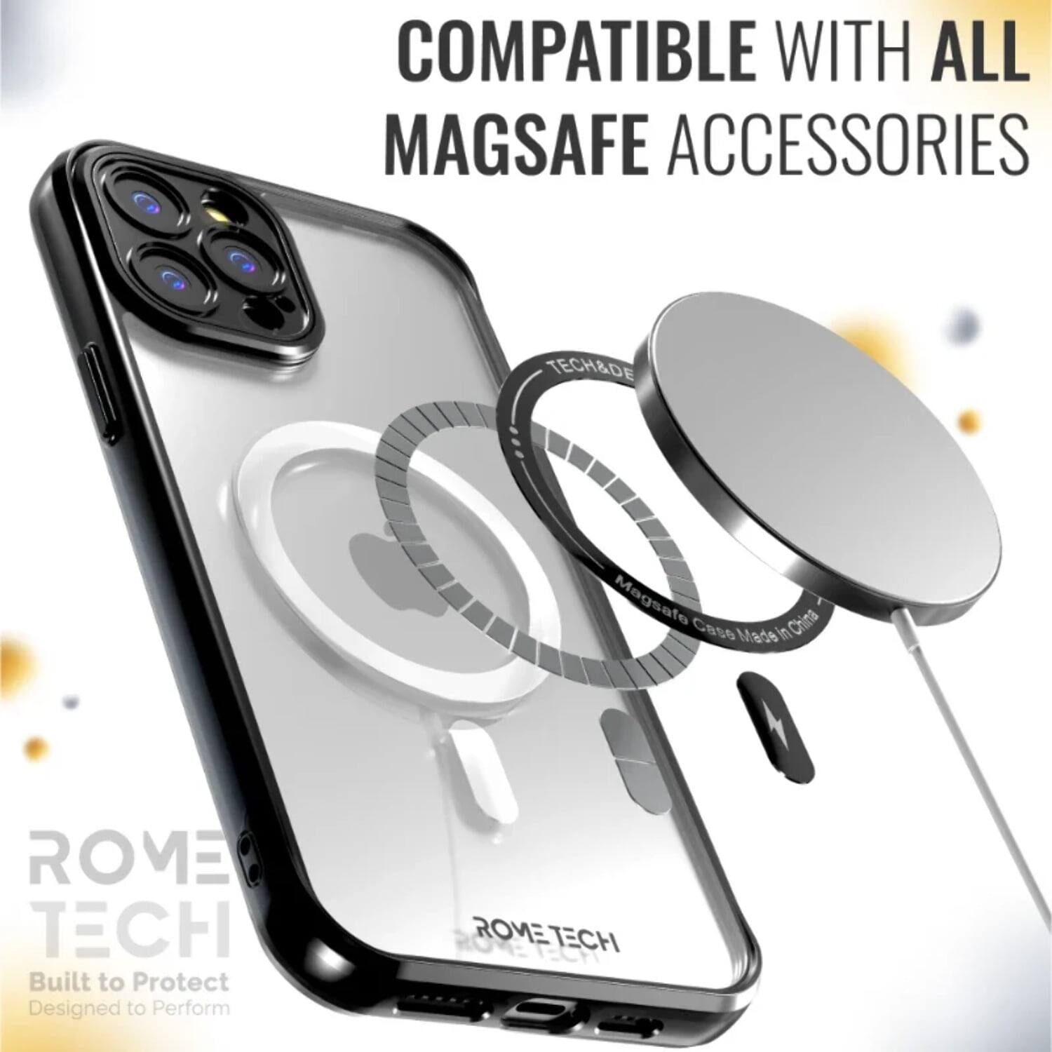 COMPATIBLE WITH ALL MAGSAFE ACCESSORIES

TECH&DE Magsafe Case China Made in ROME TECH

Built to Protect Designed to Perform

ROME TECH