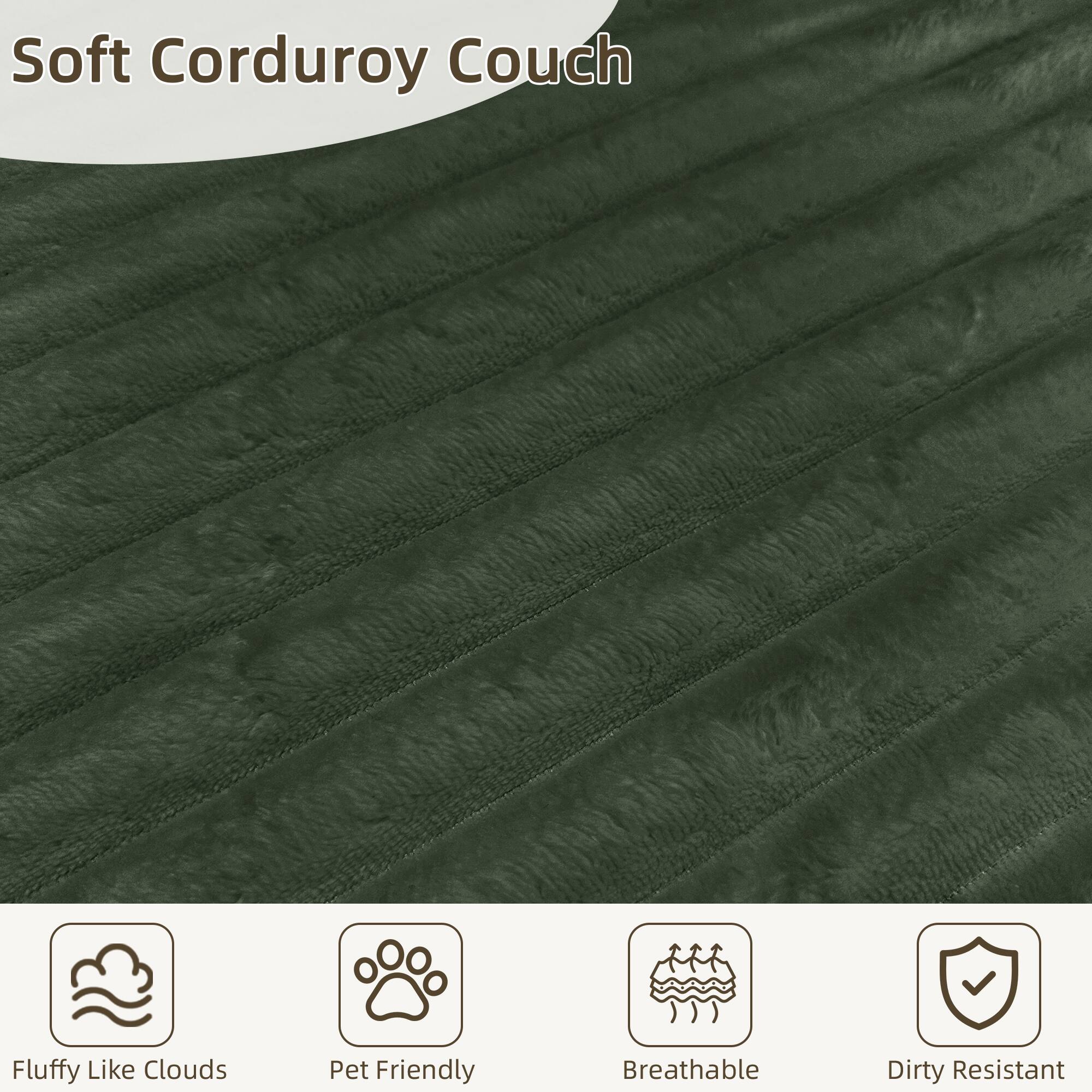 Soft Corduroy Couch

- Fluffy Like Clouds
- Pet Friendly
- Breathable
- Dirty Resistant