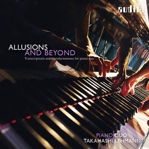 ALLUSIONS AND BEYOND  
Transcriptions and transformations for piano duo  

PIANO DUO  
TAKAHASHI LEHMANN  

audite