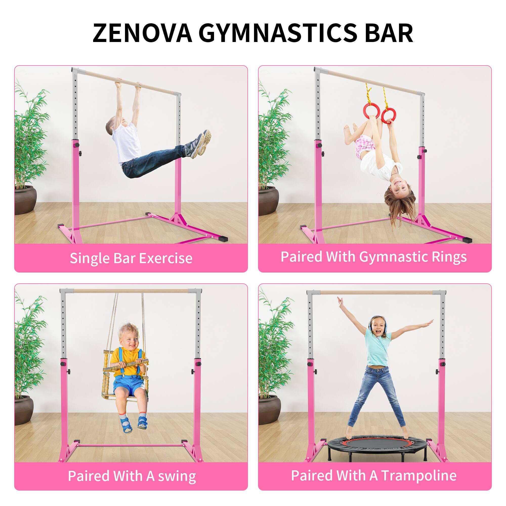 ZENOVA GYMNASICS BAR

- Single Bar Exercise
- Paired With Gymnastic Rings
- Paired With A Swing
- Paired With A Trampoline