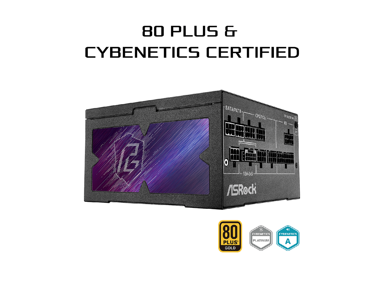 80 PLUS & CYBENETICS CERTIFIED  
SATA/PATA  
12V-265  
ASRock  
80 PLUS GOLD  
CYBENETICS PLATINUM  
CYBENETICS A