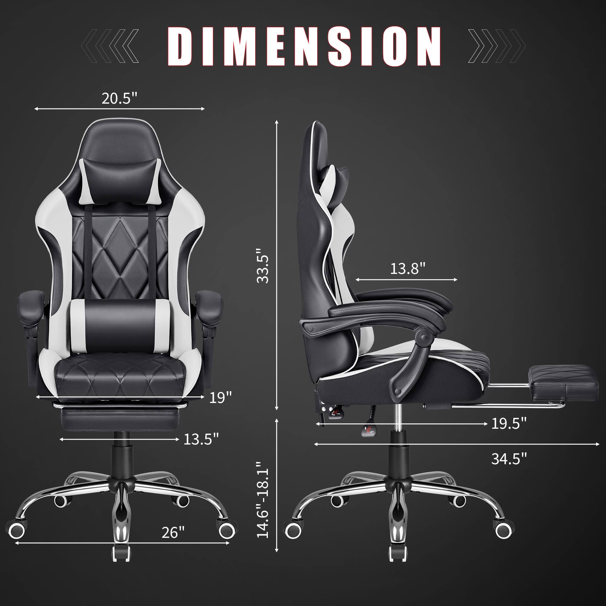 DIMENSION

20.5"
33.5"
13.8"
19"
13.5"
26"
14.6"-18.1"
19.5"
34.5"