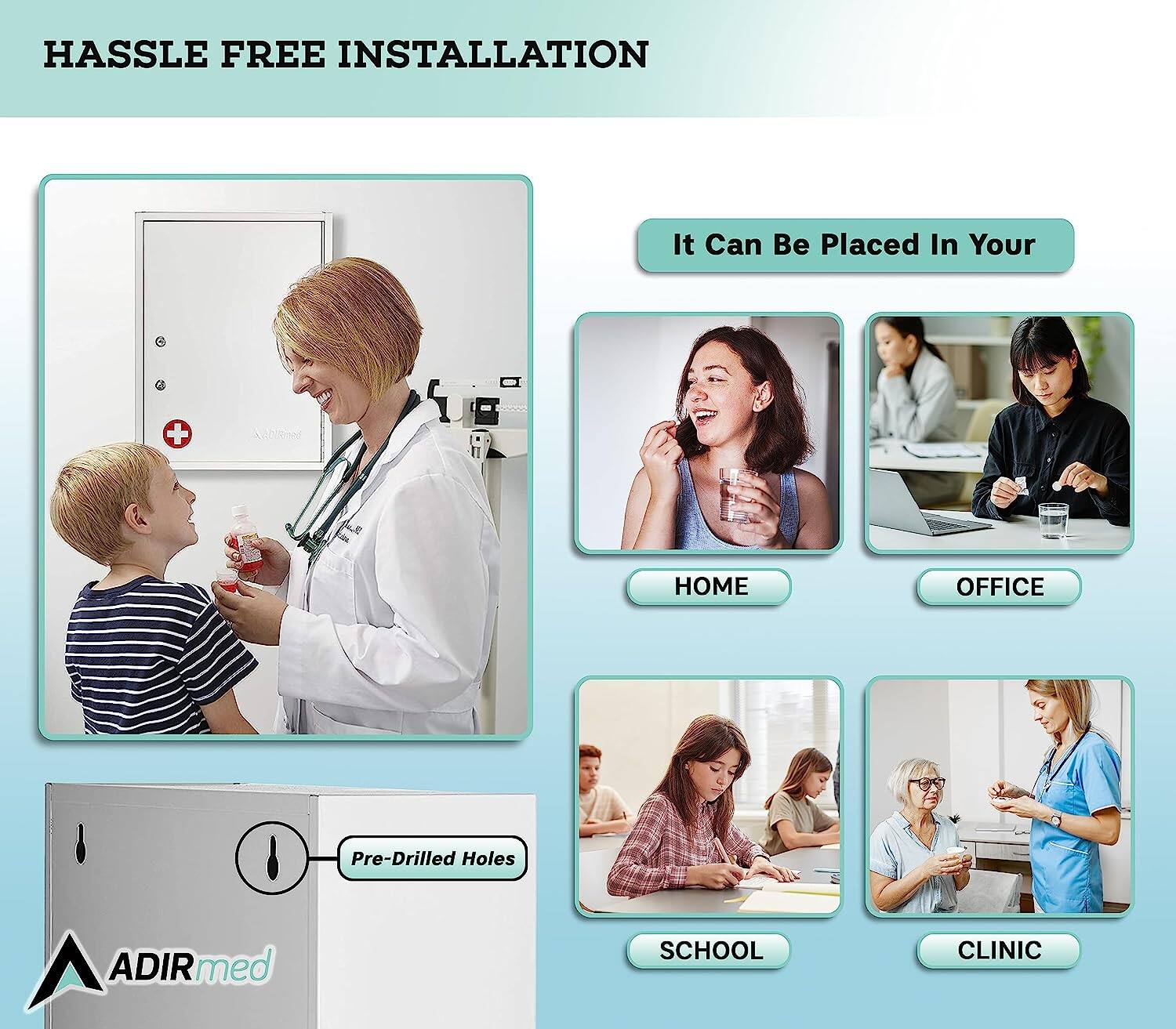 HASSLE FREE INSTALLATION It Can Be Placed In Your HOME OFFICE SCHOOL CLINIC ADIRmed Pre-Drilled Holes ADIRmed