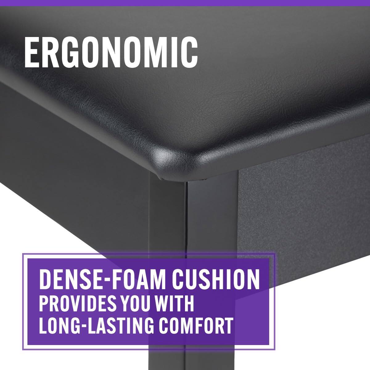 ERGONOMIC  
DENSE-FOAM CUSHION PROVIDES YOU WITH LONG-LASTING COMFORT