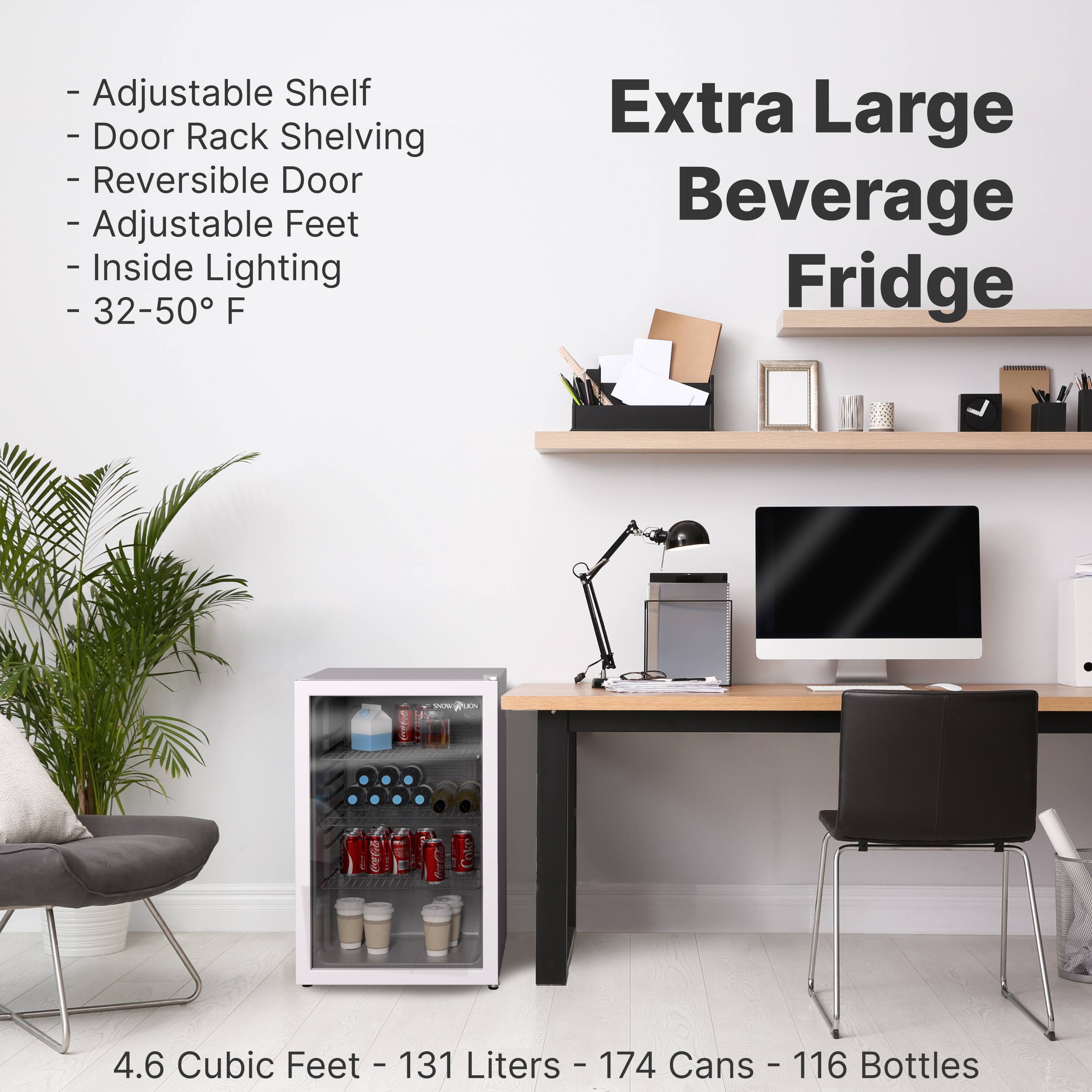- Adjustable Shelf
- Door Rack Shelving
- Reversible Door
- Adjustable Feet
- Inside Lighting
- 32-50°F

Extra Large Beverage Fridge

4.6 Cubic Feet - 131 Liters - 174 Cans - 116 Bottles