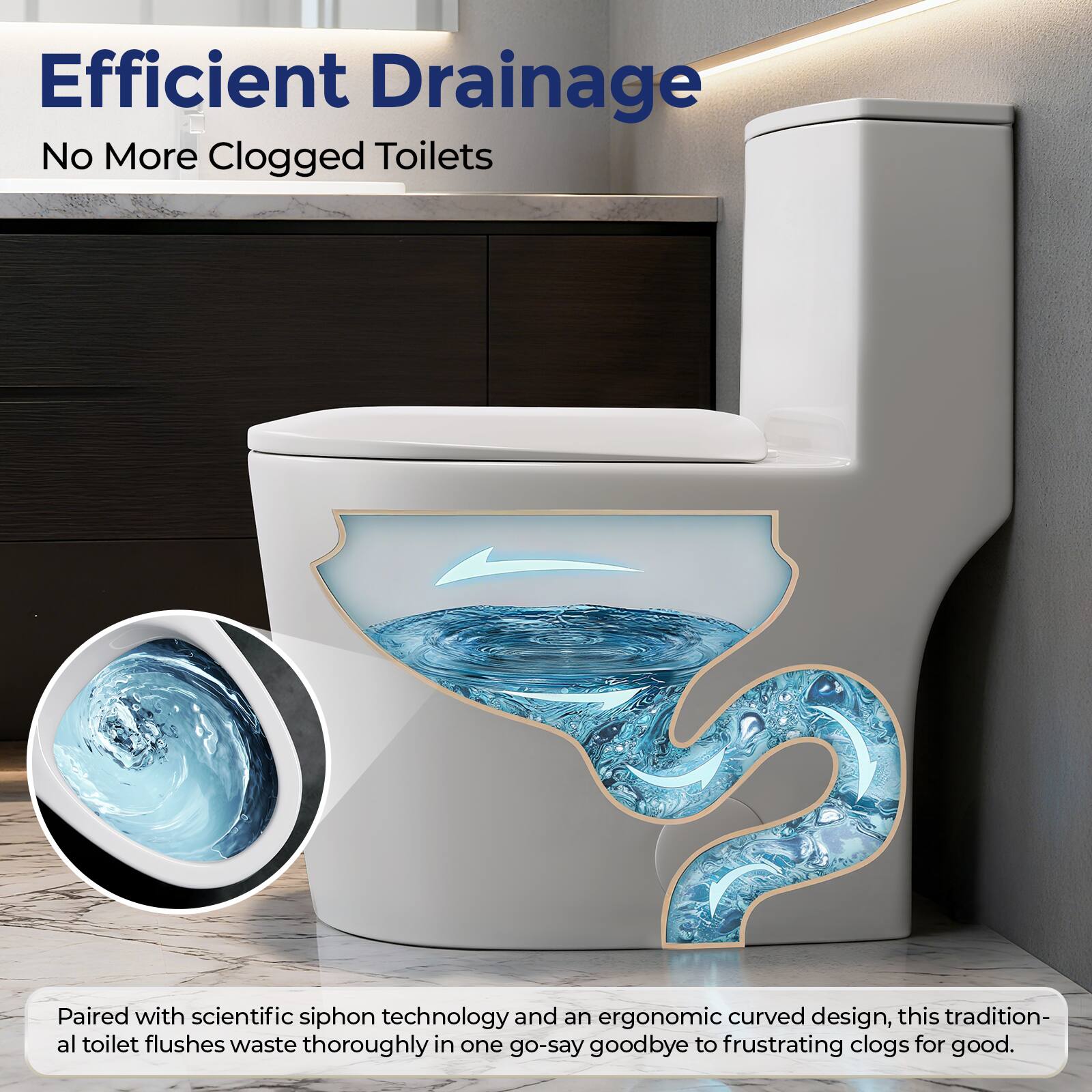 Efficient Drainage  
No More Clogged Toilets  

Paired with scientific siphon technology and an ergonomic curved design, this traditional toilet flushes waste thoroughly in one go—say goodbye to frustrating clogs for good.