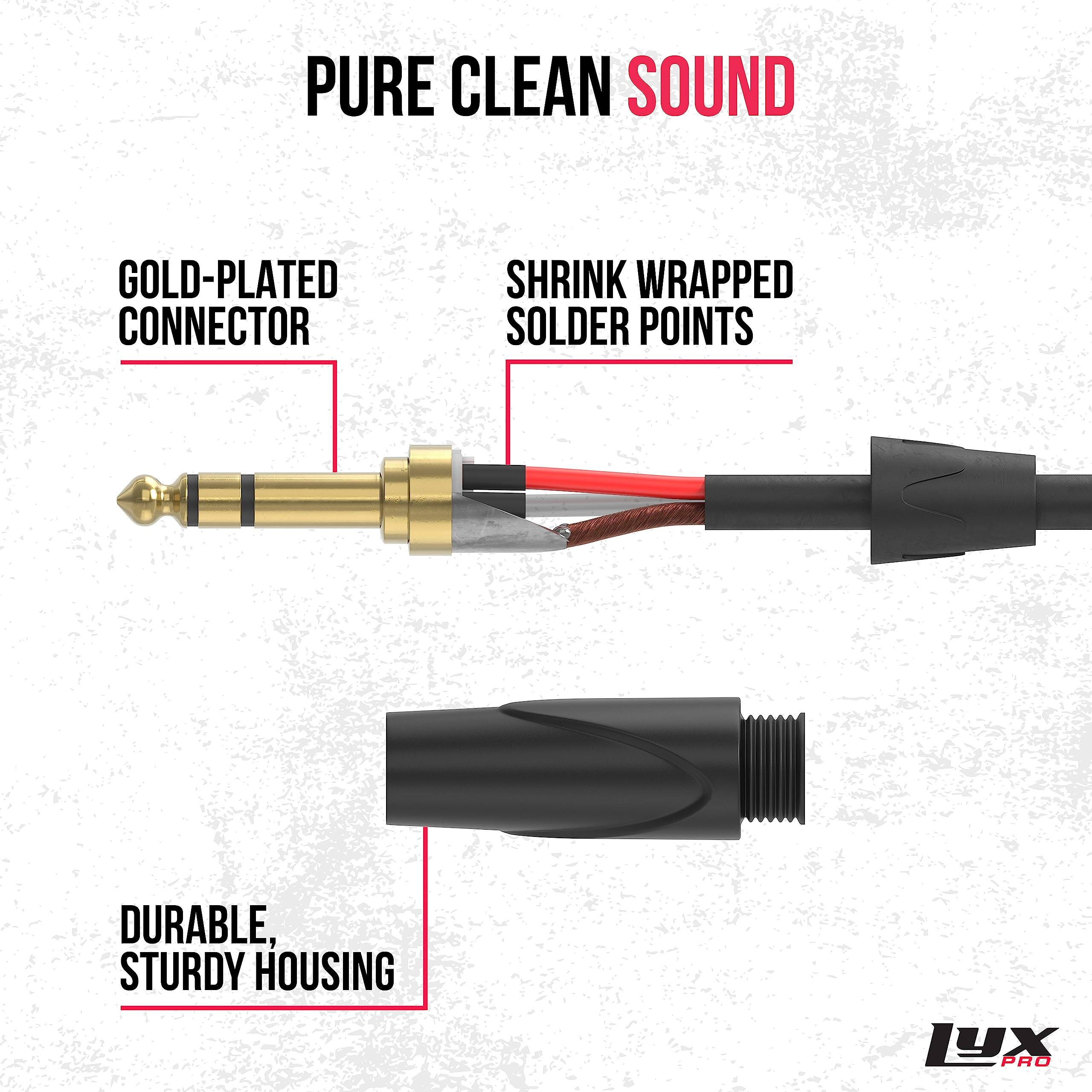 PURE CLEAN SOUND
GOLD-PLATED CONNECTOR
SHRINK WRAPPED SOLDER POINTS
DURABLE, STURDY HOUSING
LUX PRO