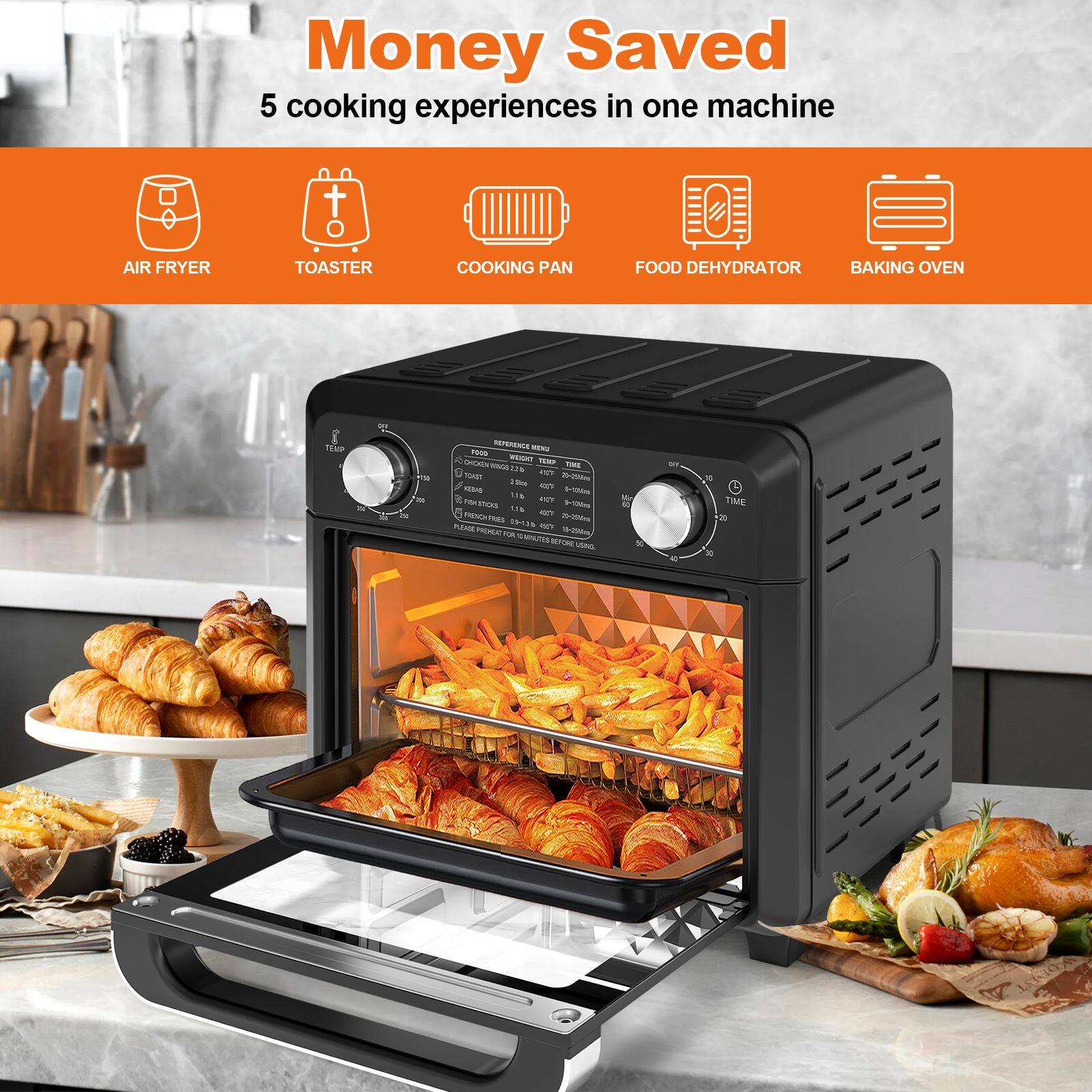 Money Saved  
5 cooking experiences in one machine  
AIR FRYER  
TOASTER  
COOKING PAN  
FOOD DEHYDRATOR  
BAKING OVEN