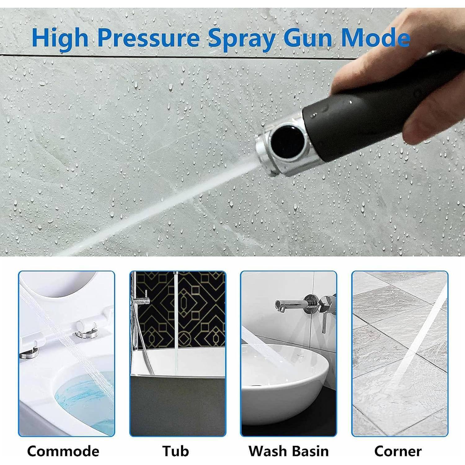 High Pressure Spray Gun Mode

Commode  
Tub  
Wash Basin  
Corner