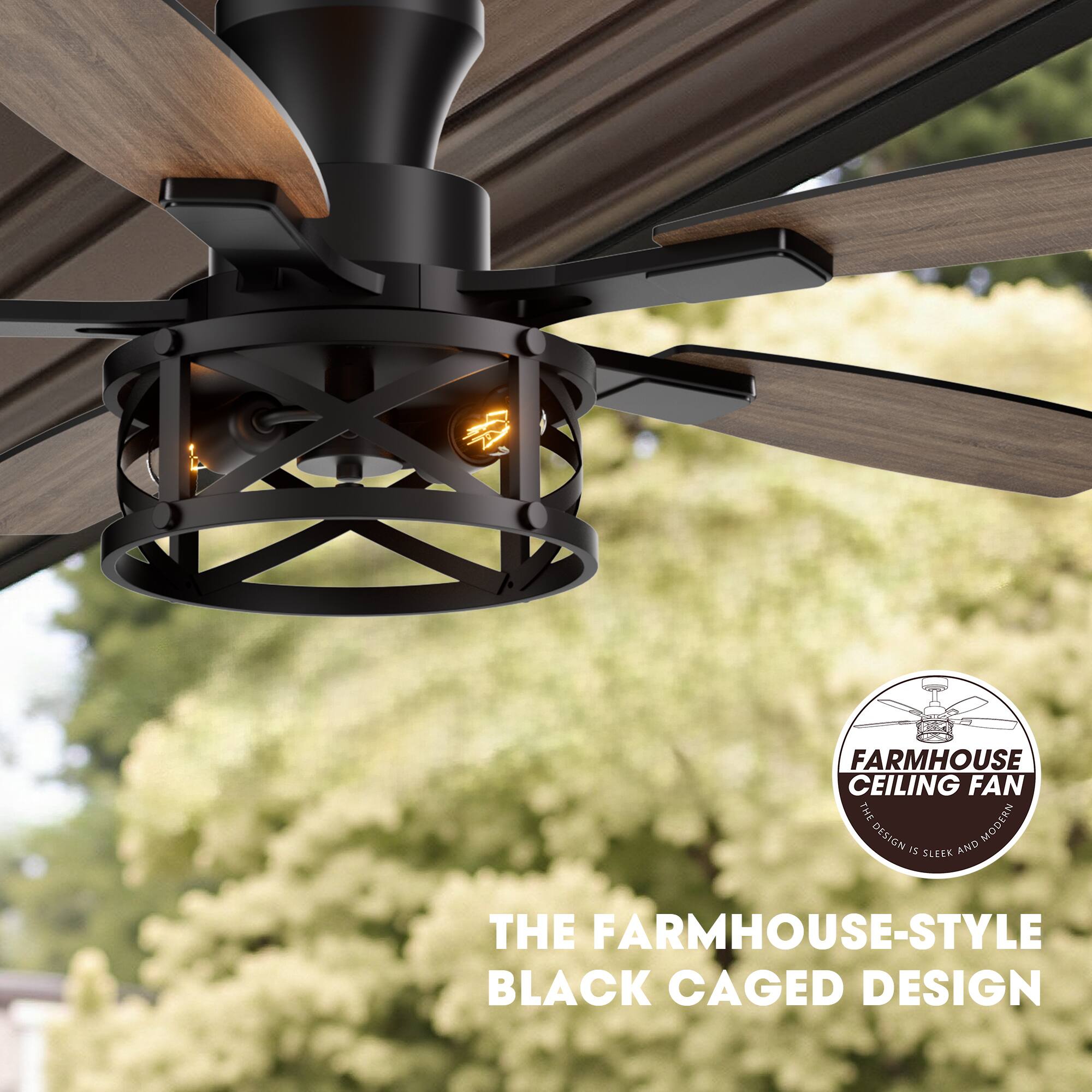FARMHOUSE CEILING FAN  
THE MODERN DESIGN  
SLEEK AND THE FARMHOUSE-STYLE BLACK CAGED DESIGN  

THE FARMHOUSE-STYLE BLACK CAGED DESIGN
