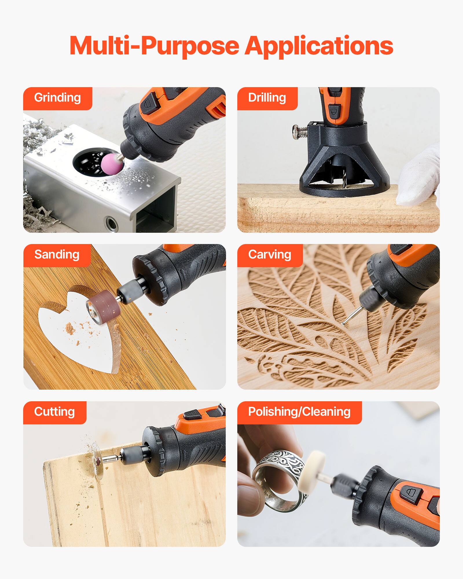 Multi-Purpose Applications

- Grinding
- Drilling
- Sanding
- Carving
- Cutting
- Polishing/Cleaning