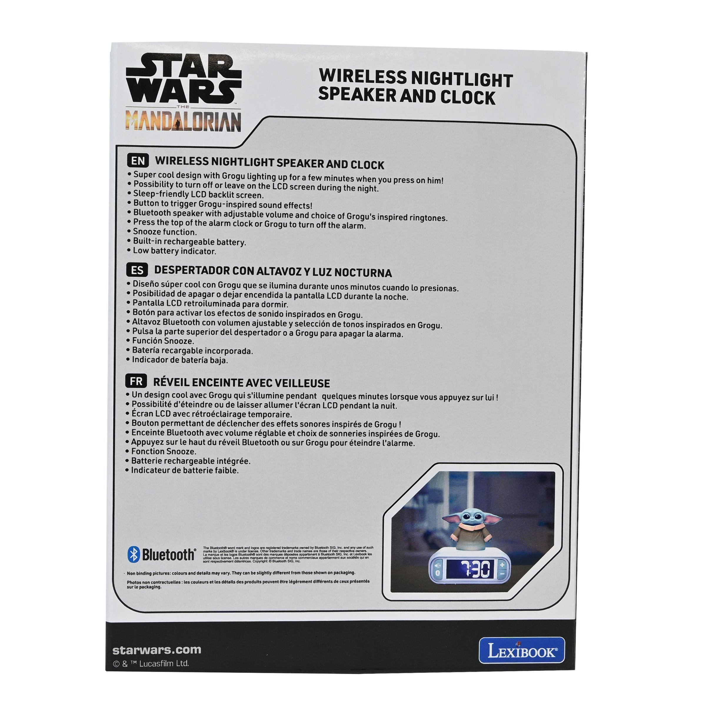 STAR WARS  
MANDALORIAN

WIRELESS NIGHTLIGHT SPEAKER AND CLOCK

EN  
WIRELESS NIGHTLIGHT SPEAKER AND CLOCK  
- Super cool design with Grogu lighting up for a few minutes when you press on him!  
- Possibility to turn off or leave on the LCD screen during the night.  
- Sleep-friendly LCD backlight.  
- Button to trigger Grogu-inspired sound effects!  
- Bluetooth speaker with adjustable volume and choice of Grogu's inspired ringtones.  
- Press the top of the alarm clock or Grogu to turn off the alarm.  
- Snooze function.  
- Built-in rechargeable battery.  
- Low battery indicator.  

ES  
DESPERTADOR CON ALTAVOZ Y LUZ NOCTURNA  
- Diseño super cool con Grogu que se ilumina durante unos minutos cuando lo presionas.  
- Posibilidad de apagar o dejar encendida la pantalla LCD durante la noche.  
- Pantalla LCD retroiluminada para dormir.  
- Botón para activar los efectos de sonido inspirados en Grogu.  
- Altavoz Bluetooth con volumen ajustable y selección de tonos inspirados en Grogu