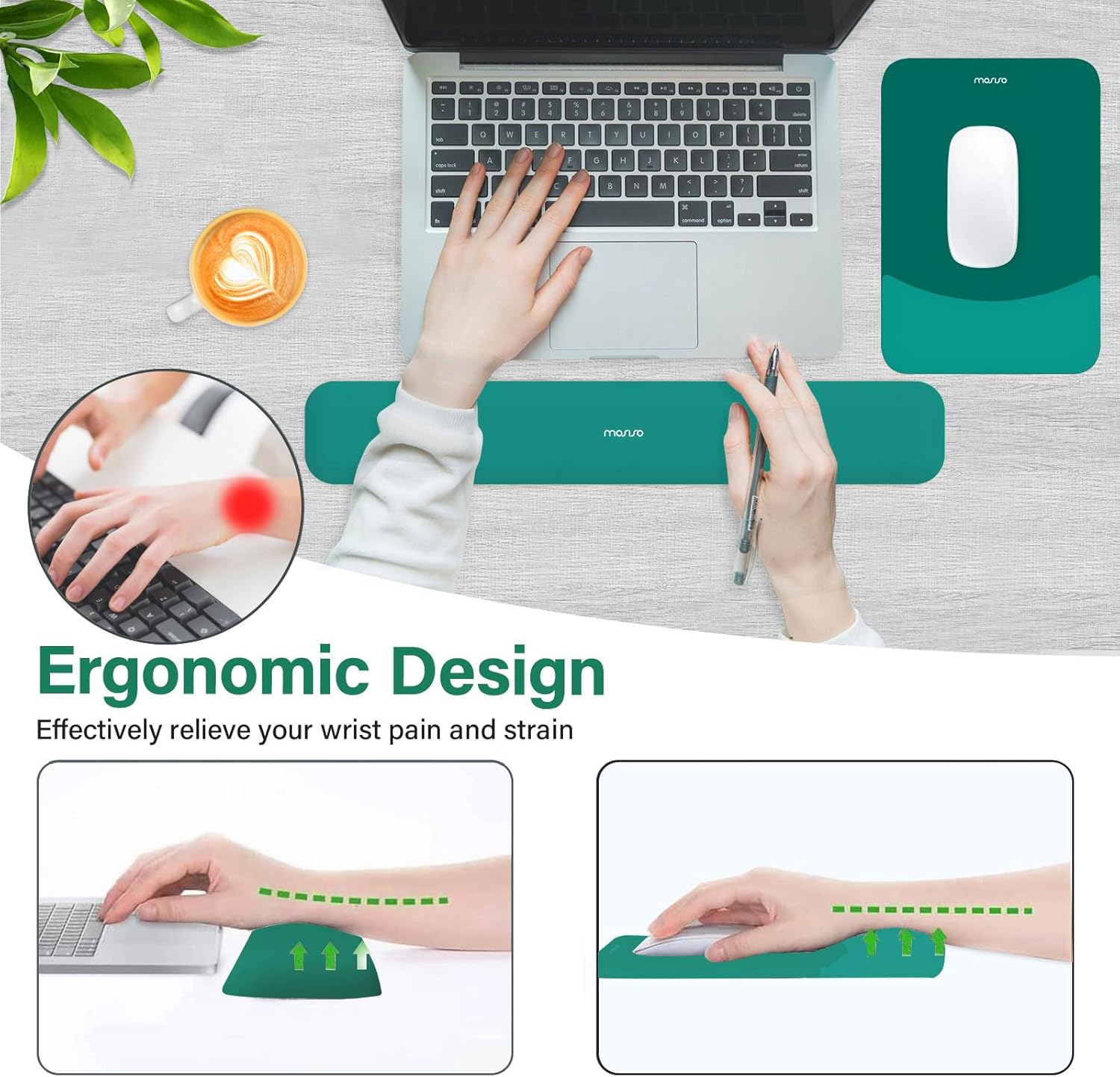 Ergonomic Design  
Effectively relieve your wrist pain and strain