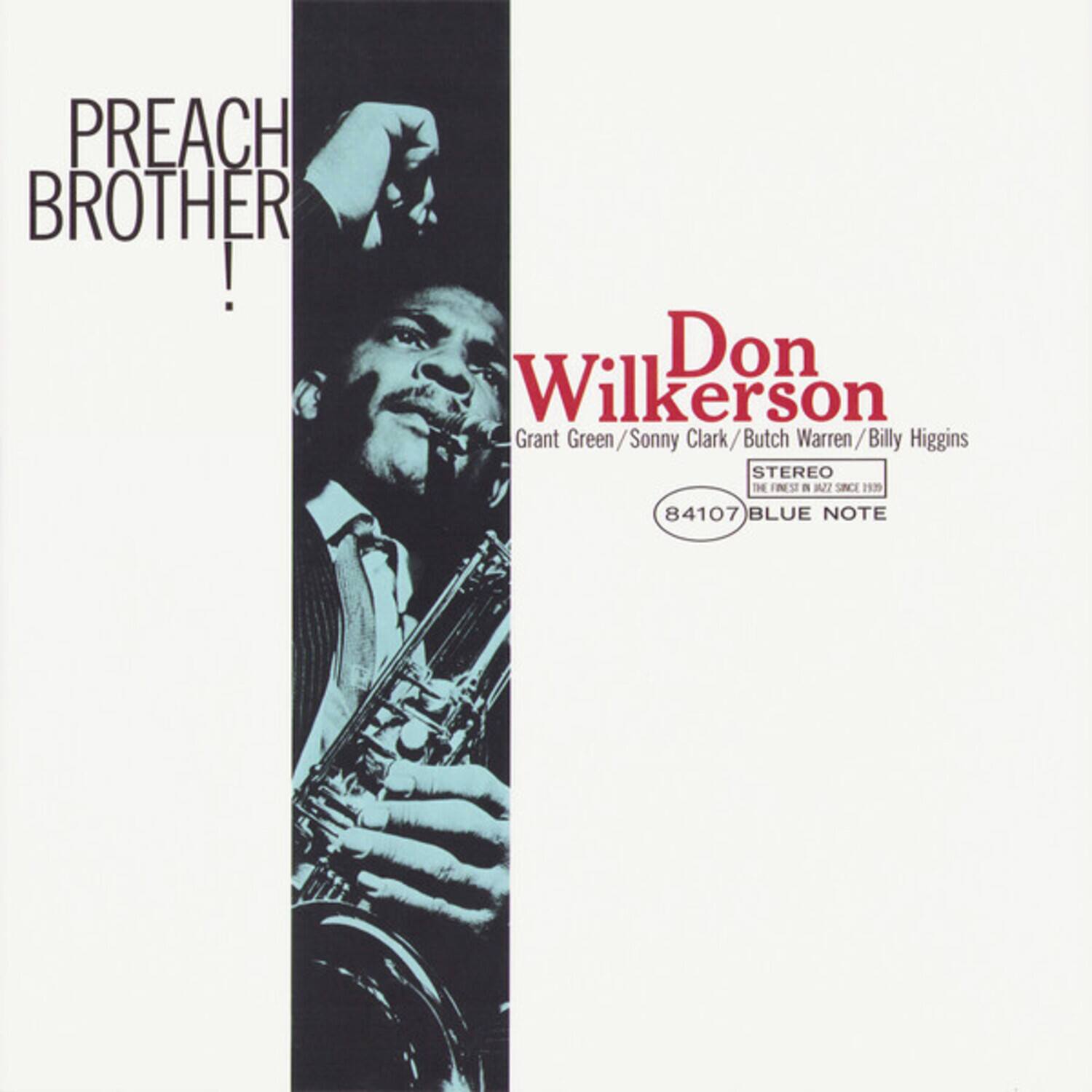 PREACH BROTHER!  
Don Wilkerson  
Grant Green / Sonny Clark / Butch Warren / Billy Higgins  
STEREO  
84107  
BLUE NOTE