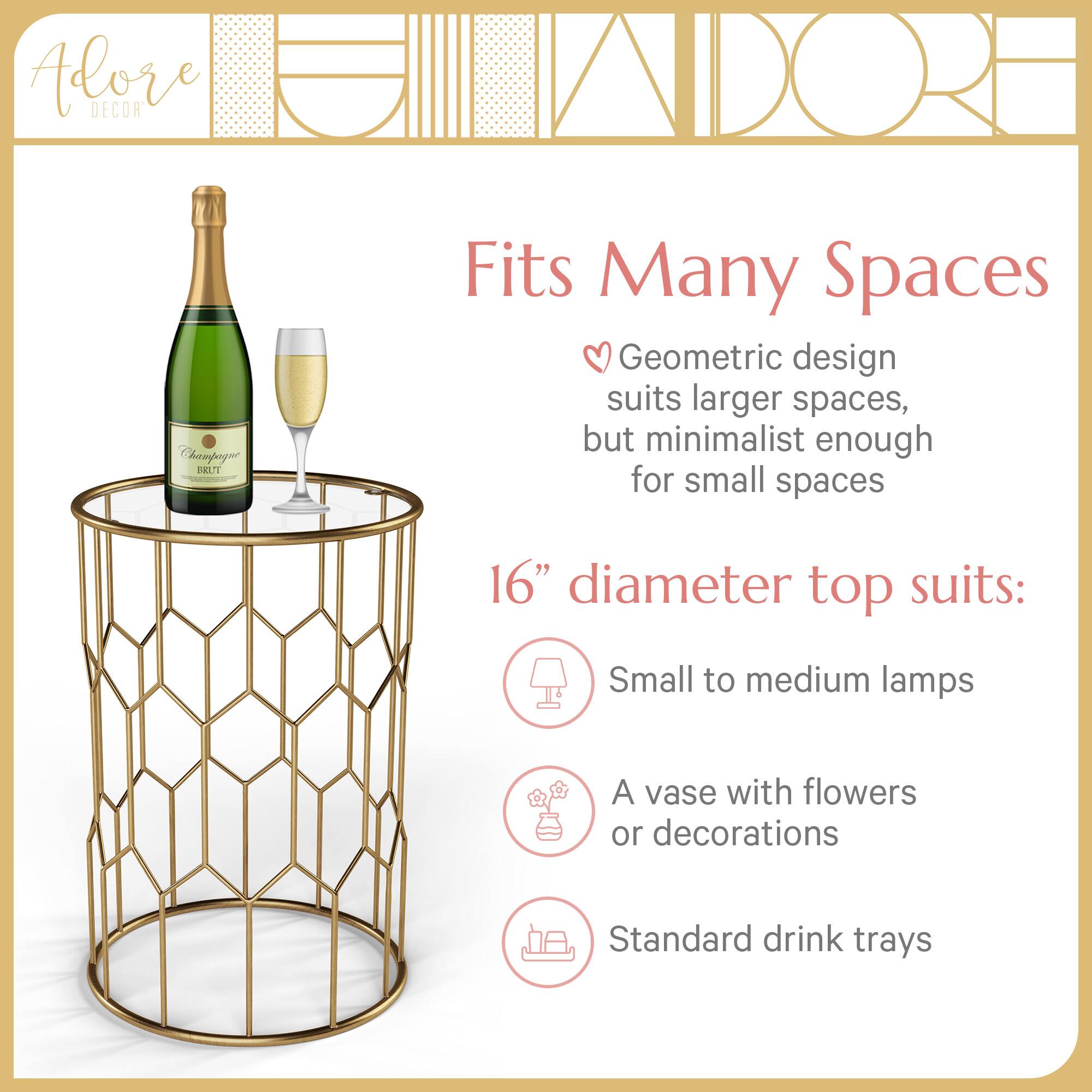 Adore DECOR Champag PRILTT

Fits Many Spaces

Geometric design suits larger spaces, but minimalist enough for small spaces

16" diameter top suits:
- Small to medium lamps
- A vase with flowers or decorations
- Standard drink trays