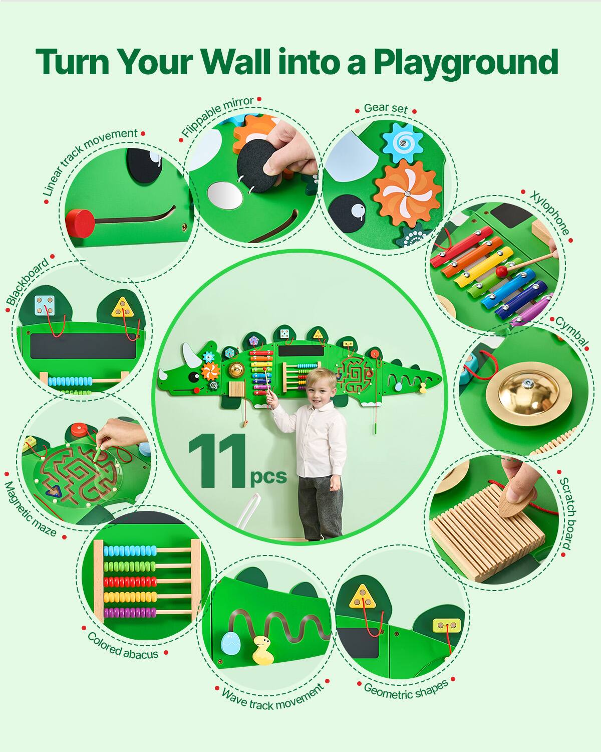 Turn Your Wall into a Playground

- Linear track movement
- Flipable mirror
- Gear set
- Xylophone
- Cymbal
- Scratch board
- Magnetic maze
- Colored abacus
- Wave track movement
- Geometric shapes
- Blackboard

11 pcs