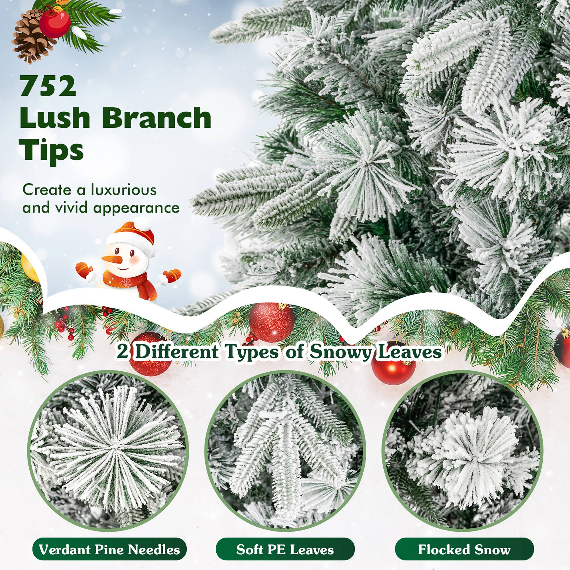 752 Lush Branch Tips

Create a luxurious and vivid appearance

2 Different Types of Snowy Leaves

- Verdant Pine Needles
- Soft PE Leaves
- Flocked Snow
