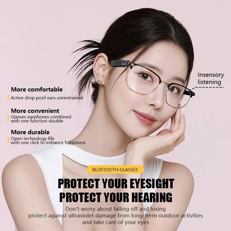 More comfortable  
- Active drop proof ears unrestrained  

More convenient  
- Glasses earphones combined with one function double  

More durable  
- Open technology life with one click to enhance happiness  

BLUETOOTH GLASSES  

PROTECT YOUR EYESIGHT  
PROTECT YOUR HEARING  

Don't worry about falling off and losing  
protect against ultraviolet damage from long-term outdoor activities  
and take care of your eyes  

Insensory listening