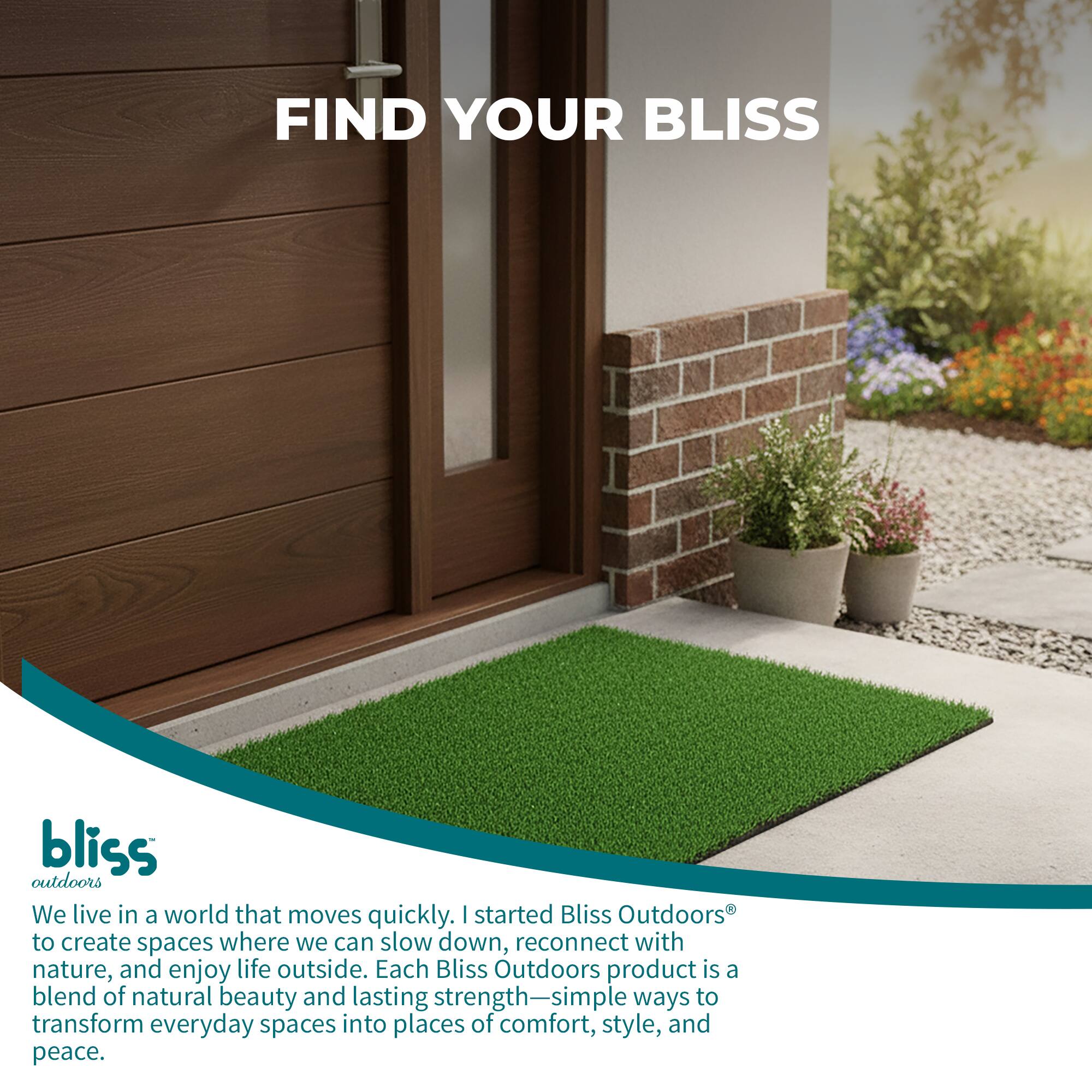 FIND YOUR BLISS

bliss outdoors

We live in a world that moves quickly. I started Bliss Outdoors to create spaces where we can slow down, reconnect with nature, and enjoy life outside. Each Bliss Outdoors product is a blend of natural beauty and lasting strength—simple ways to transform everyday spaces into places of comfort, style, and peace.
