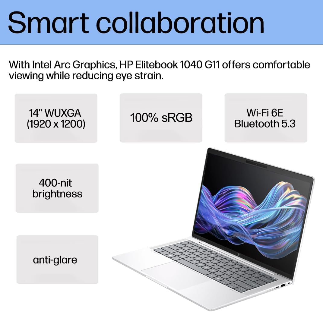 Smart collaboration

With Intel Arc Graphics, HP Elitebook 1040 G11 offers comfortable viewing while reducing eye strain.

- 14" WUXGA (1920 x 1200)
- 100% sRGB
- Wi-Fi 6E Bluetooth 5.3
- 400-nit brightness
- anti-glare